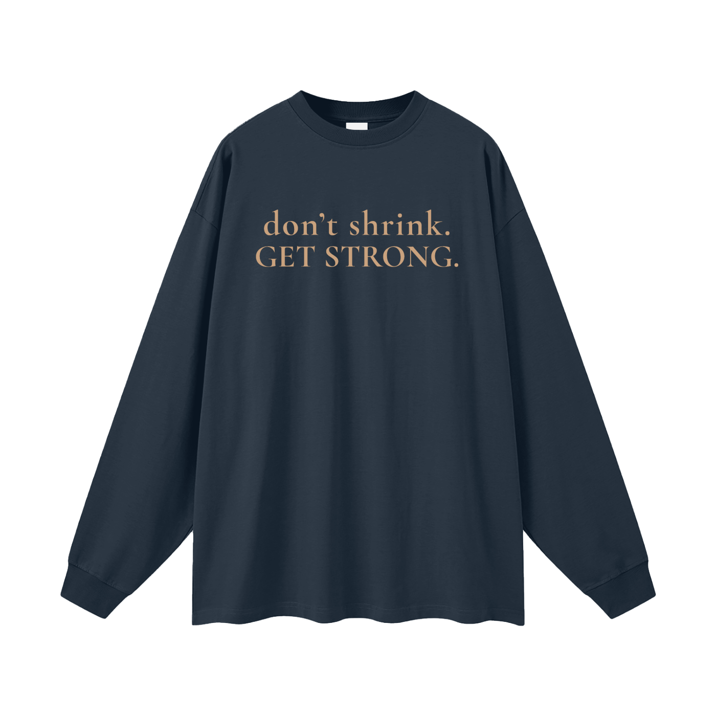 OG Don't Shrink. Get Strong. Oversized Long Sleeve Tee