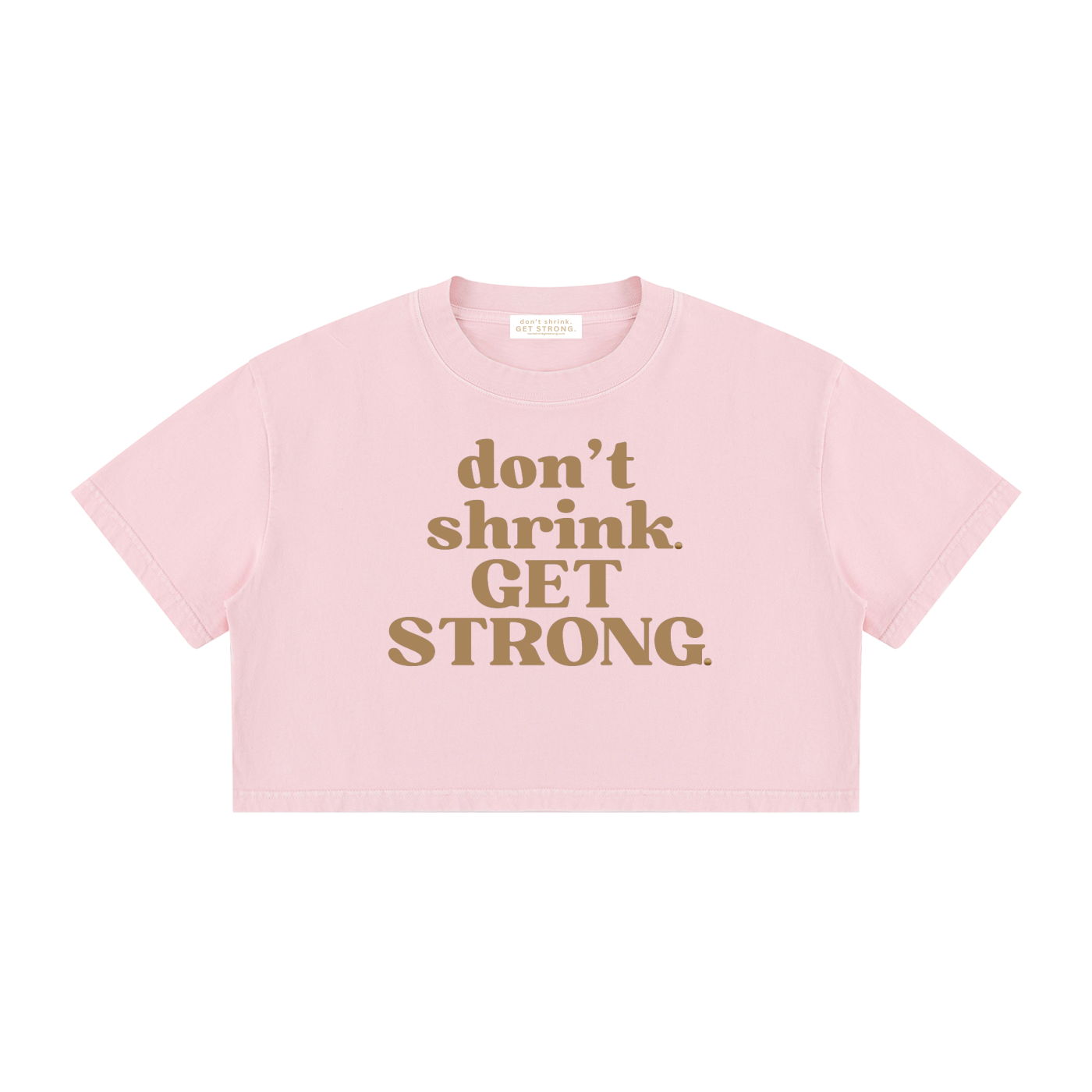 Don't Shrink. Get Strong. Cropped Boxy Tee