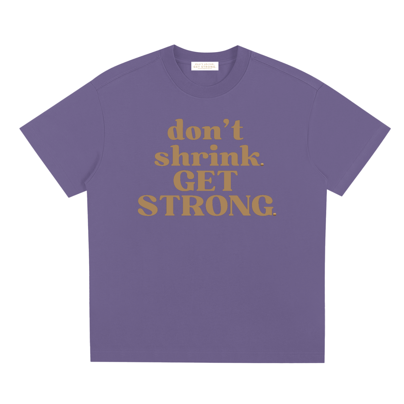 Don't Shrink. Get Strong. Quick-Dry Tee
