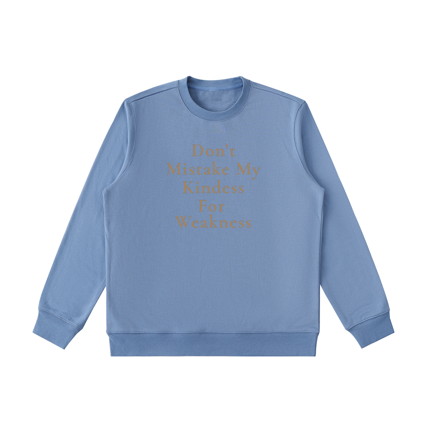 Don't Mistake My Kindness For Weakness Heavyweight Crewneck Sweatshirt
