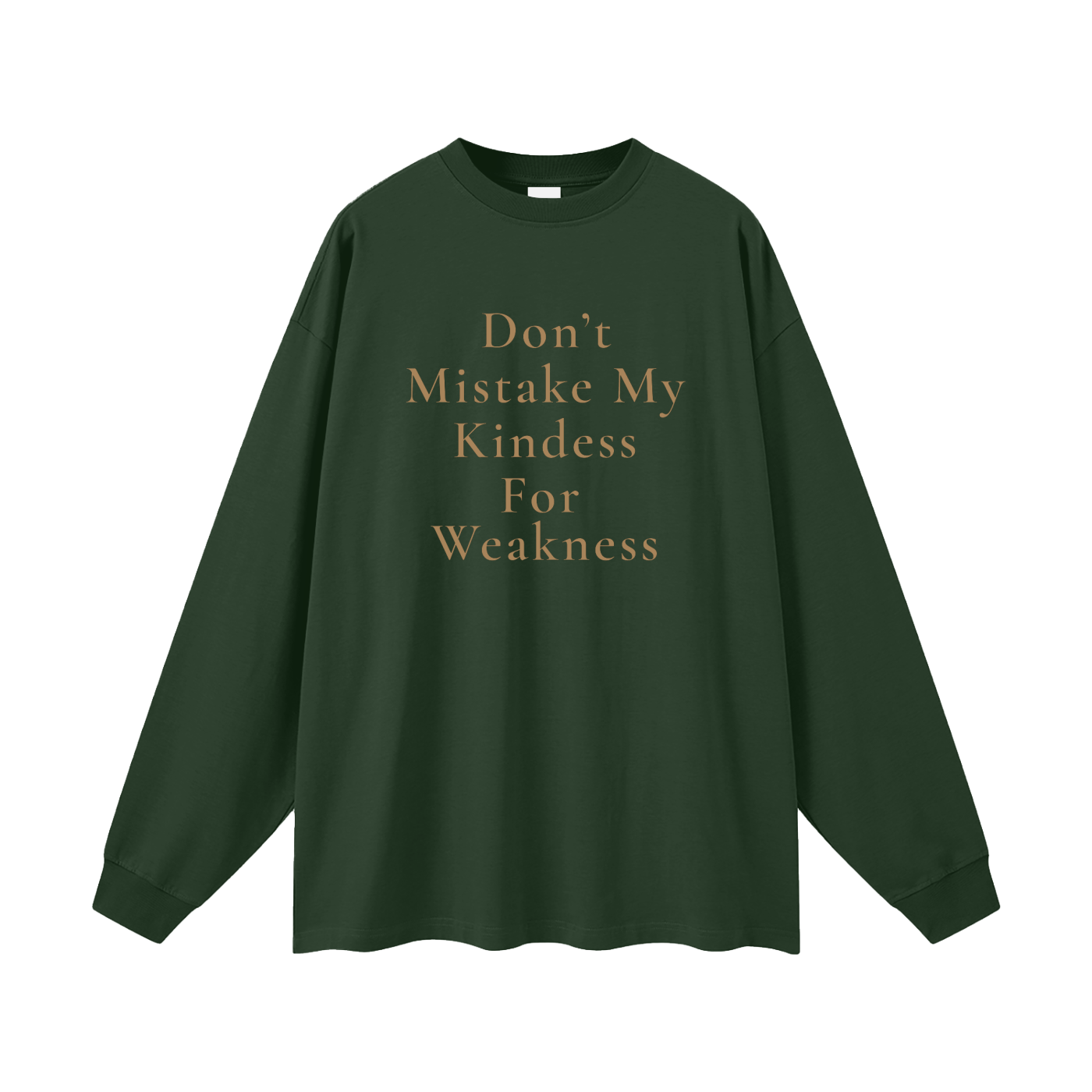 Don't Mistake My Kindness For Weakness Oversized Long Sleeve Tee