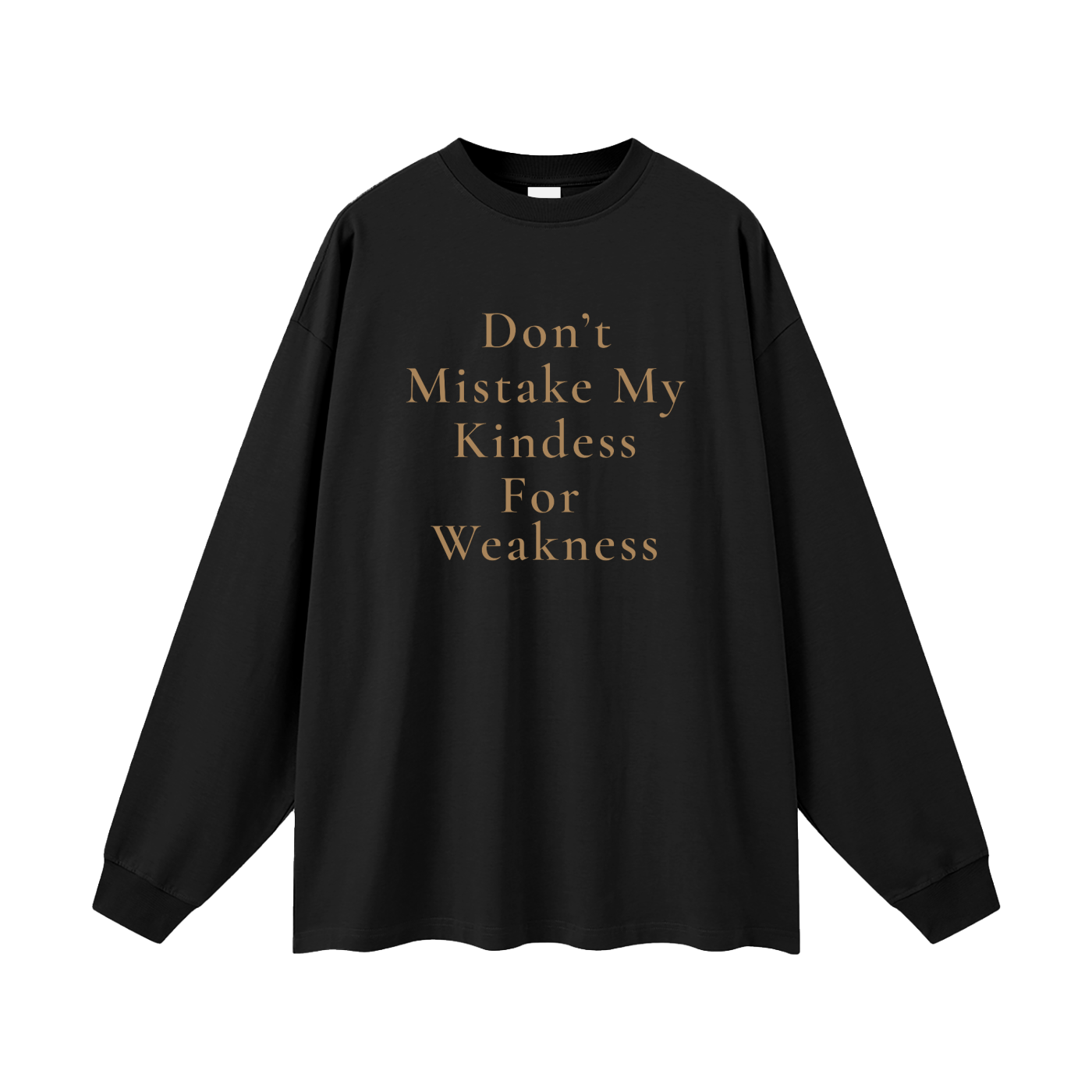 Don't Mistake My Kindness For Weakness Oversized Long Sleeve Tee