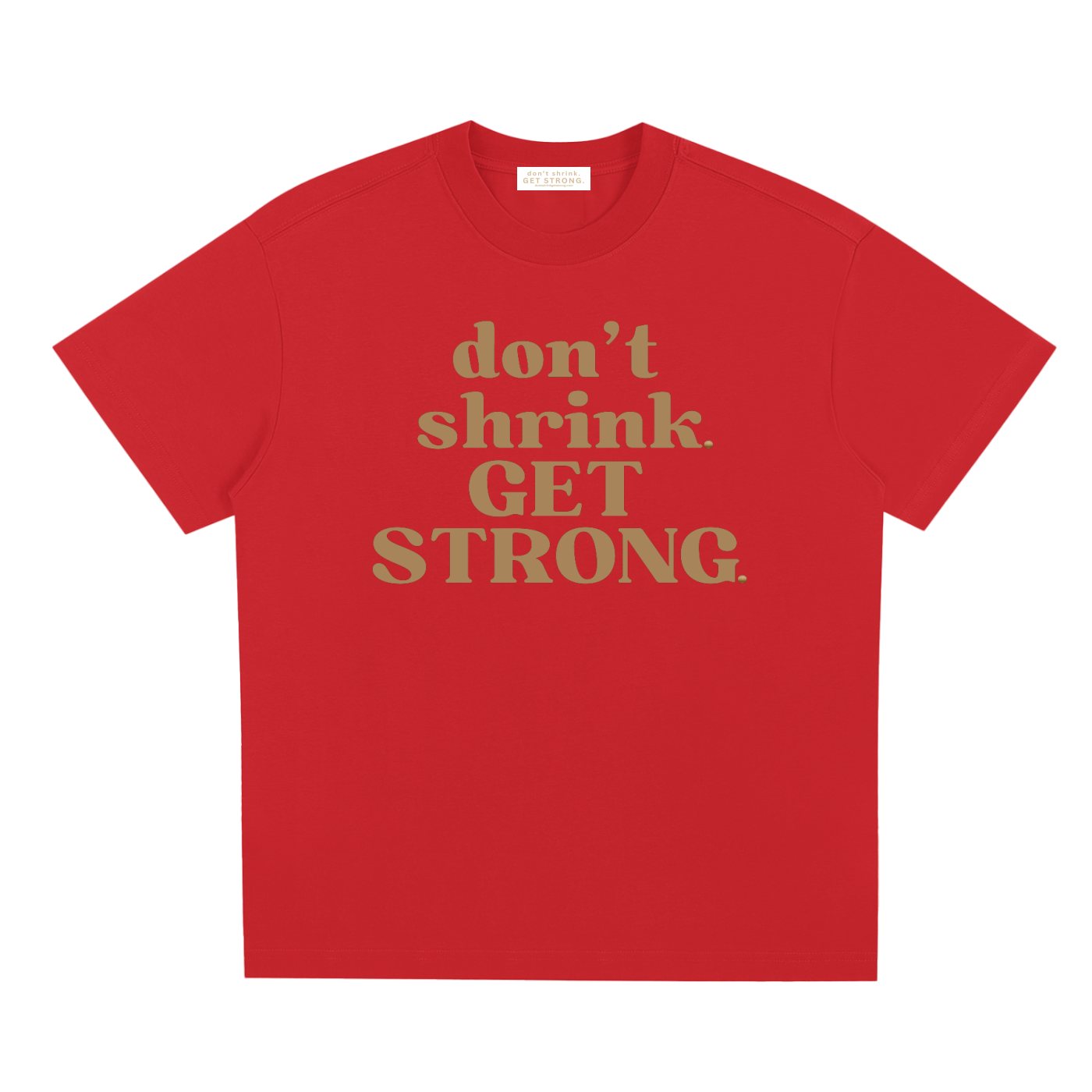 Don't Shrink. Get Strong. Quick-Dry Tee