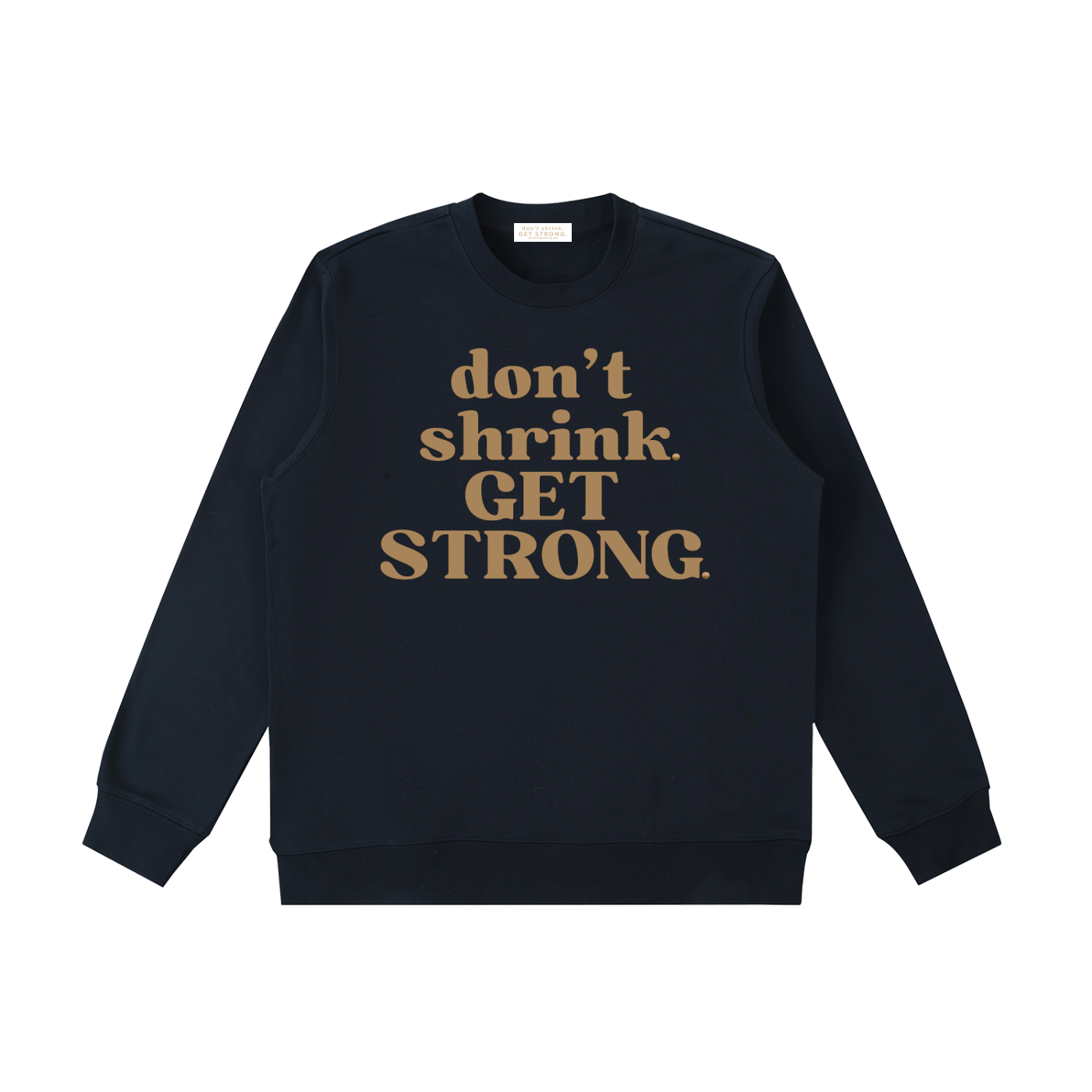 Don't Shrink. Get Strong. Crewneck Sweatshirt