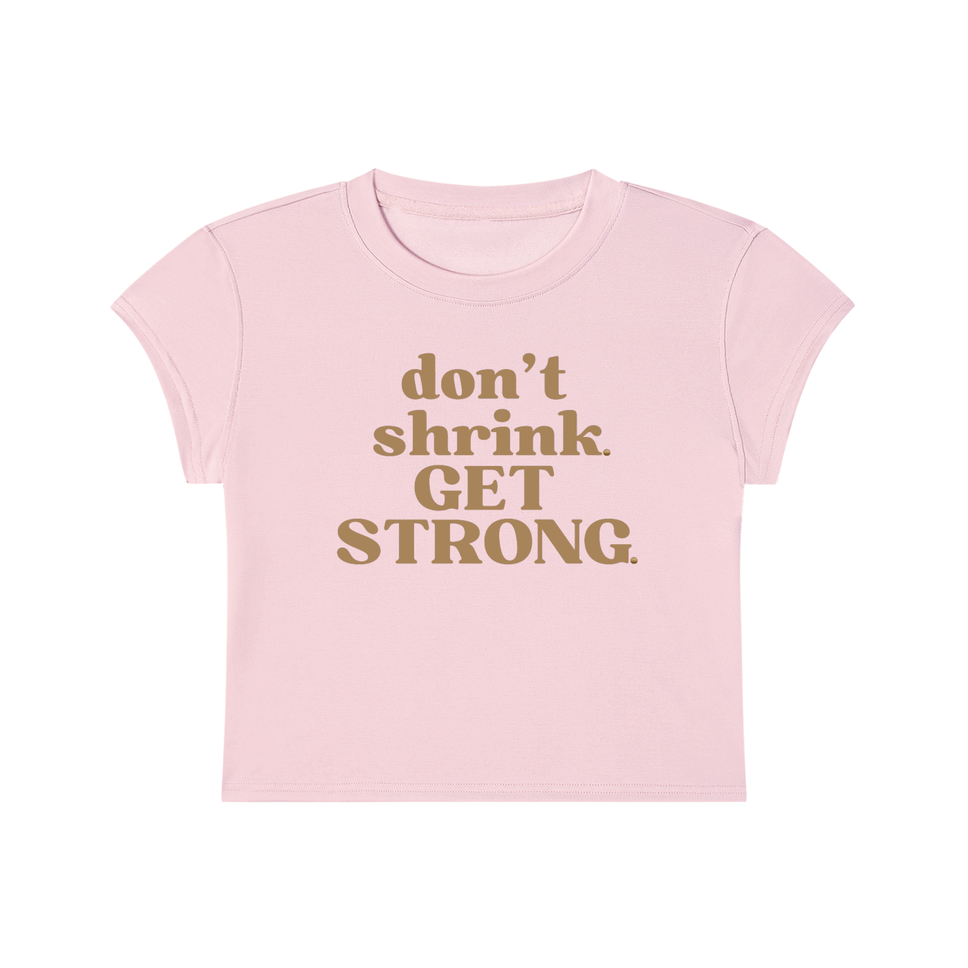 Don't Shrink. Get Strong. Capped Sleeve Crop Tee