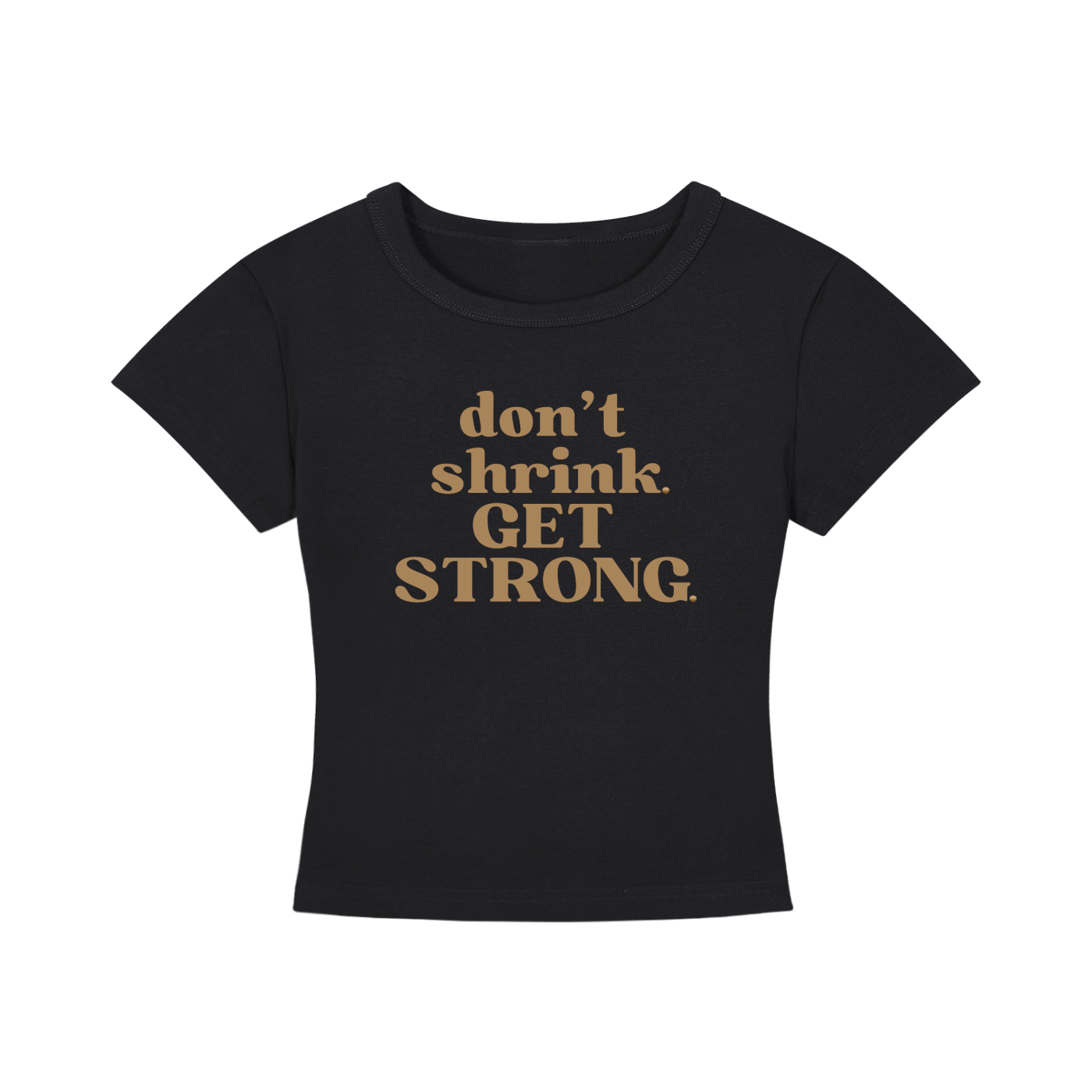 Don't Shrink. Get Strong. Cropped Tee