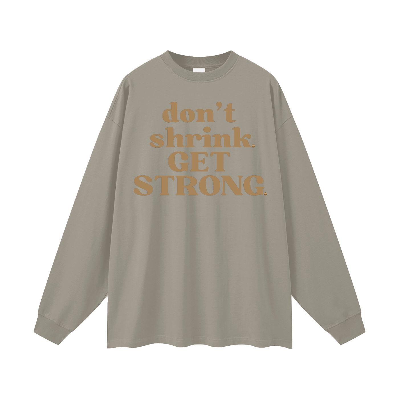 Don't Shrink. Get Strong. Oversized Long Sleeve Tee