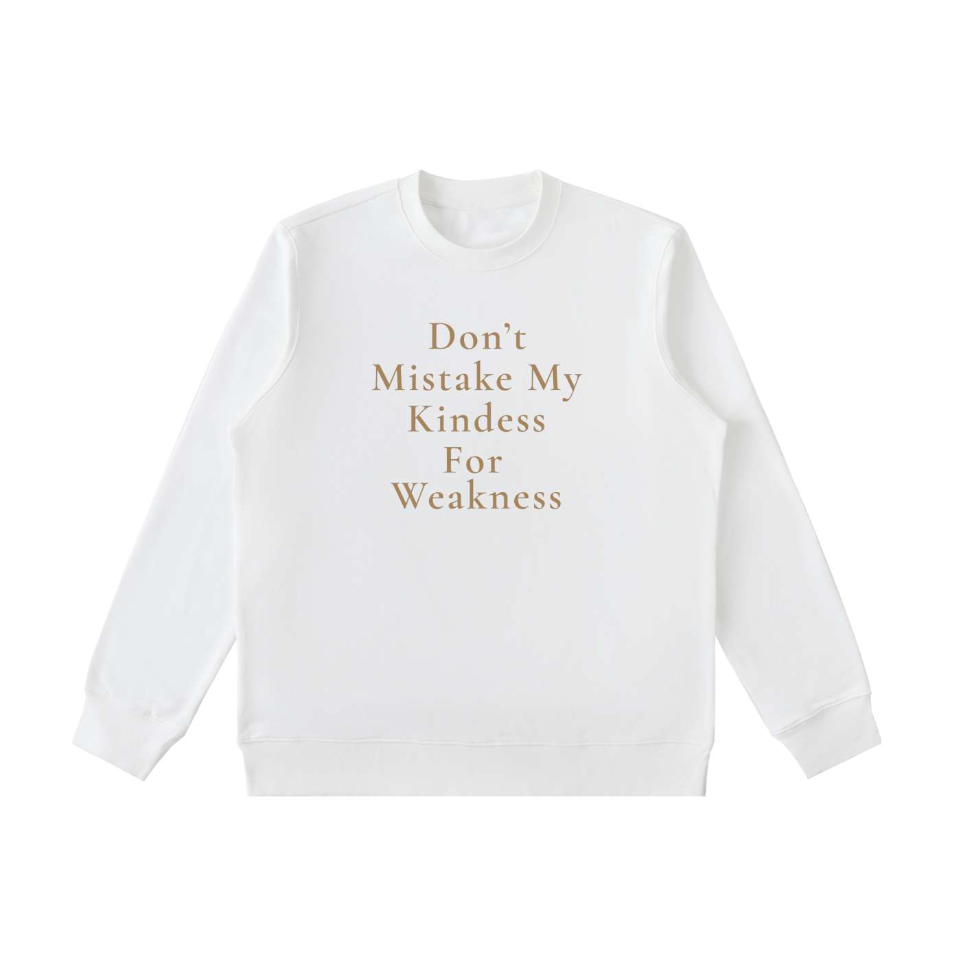 Don't Mistake My Kindness For Weakness Heavyweight Crewneck Sweatshirt
