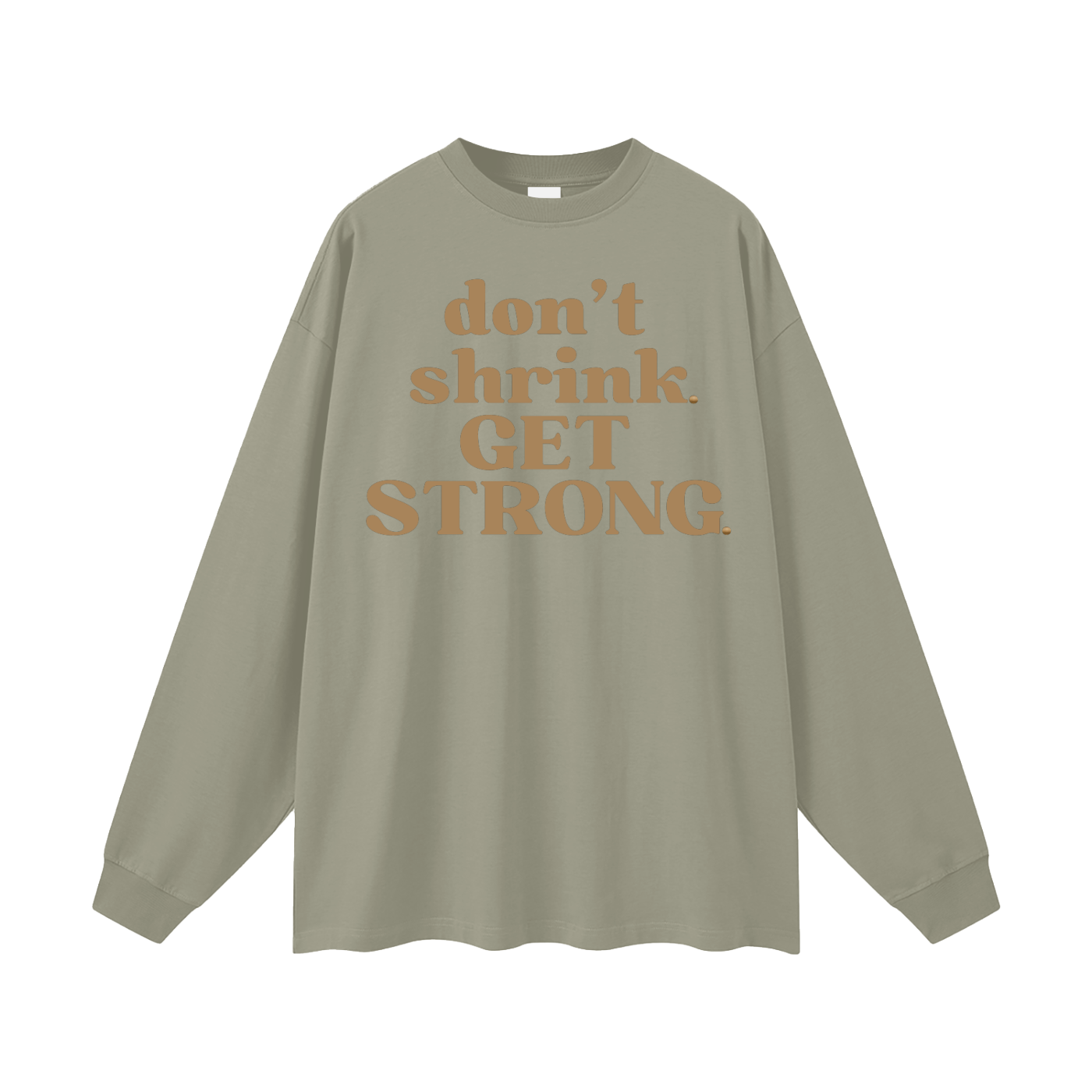 Don't Shrink. Get Strong. Oversized Long Sleeve Tee