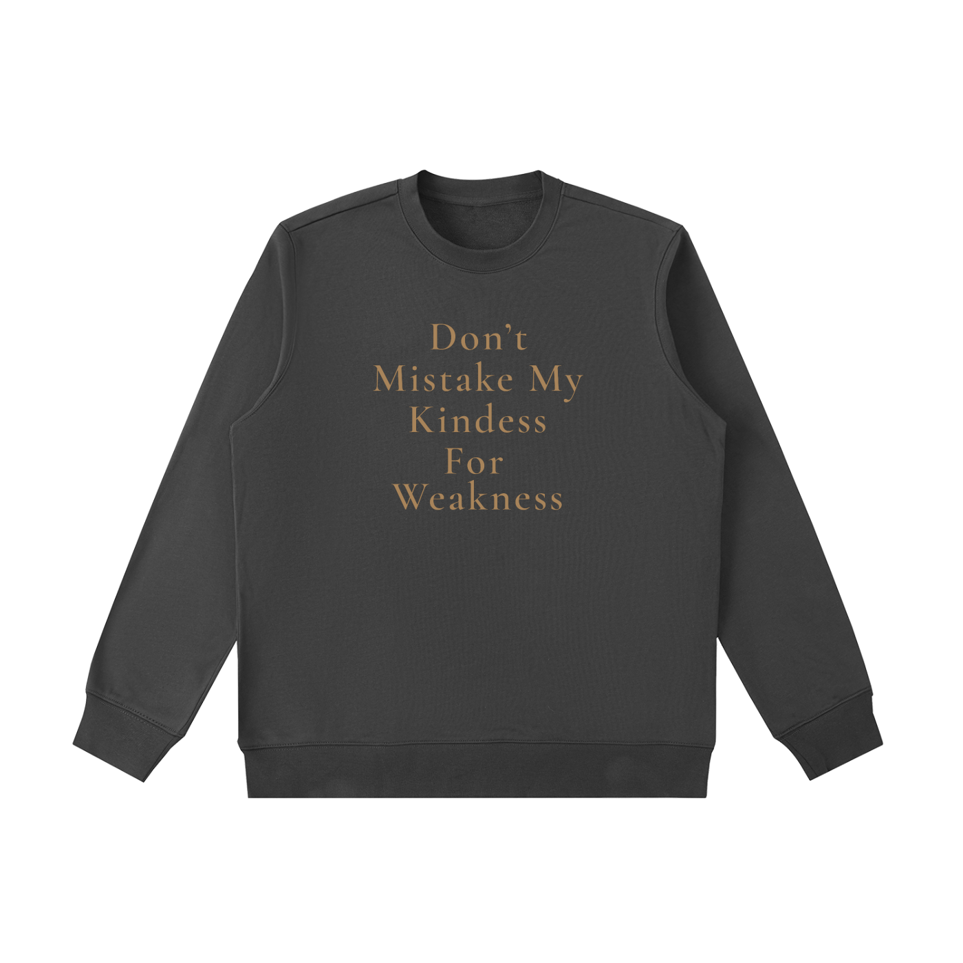 Don't Mistake My Kindness For Weakness Heavyweight Crewneck Sweatshirt