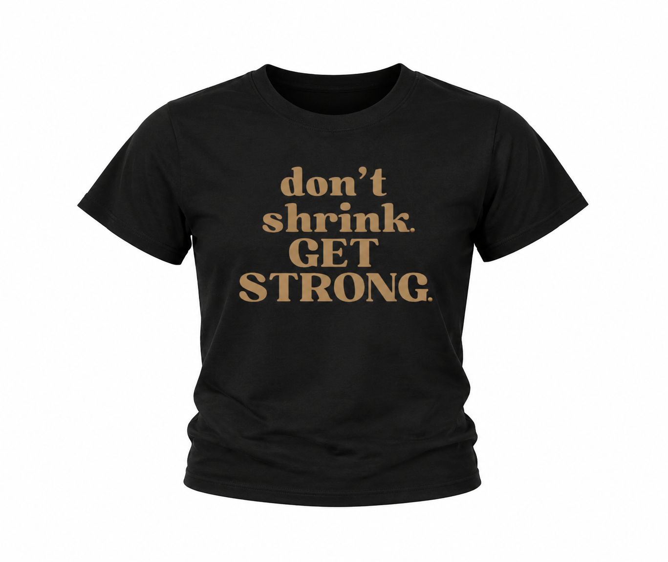 Don't Shrink. Get Strong. Quick-Dry Tee
