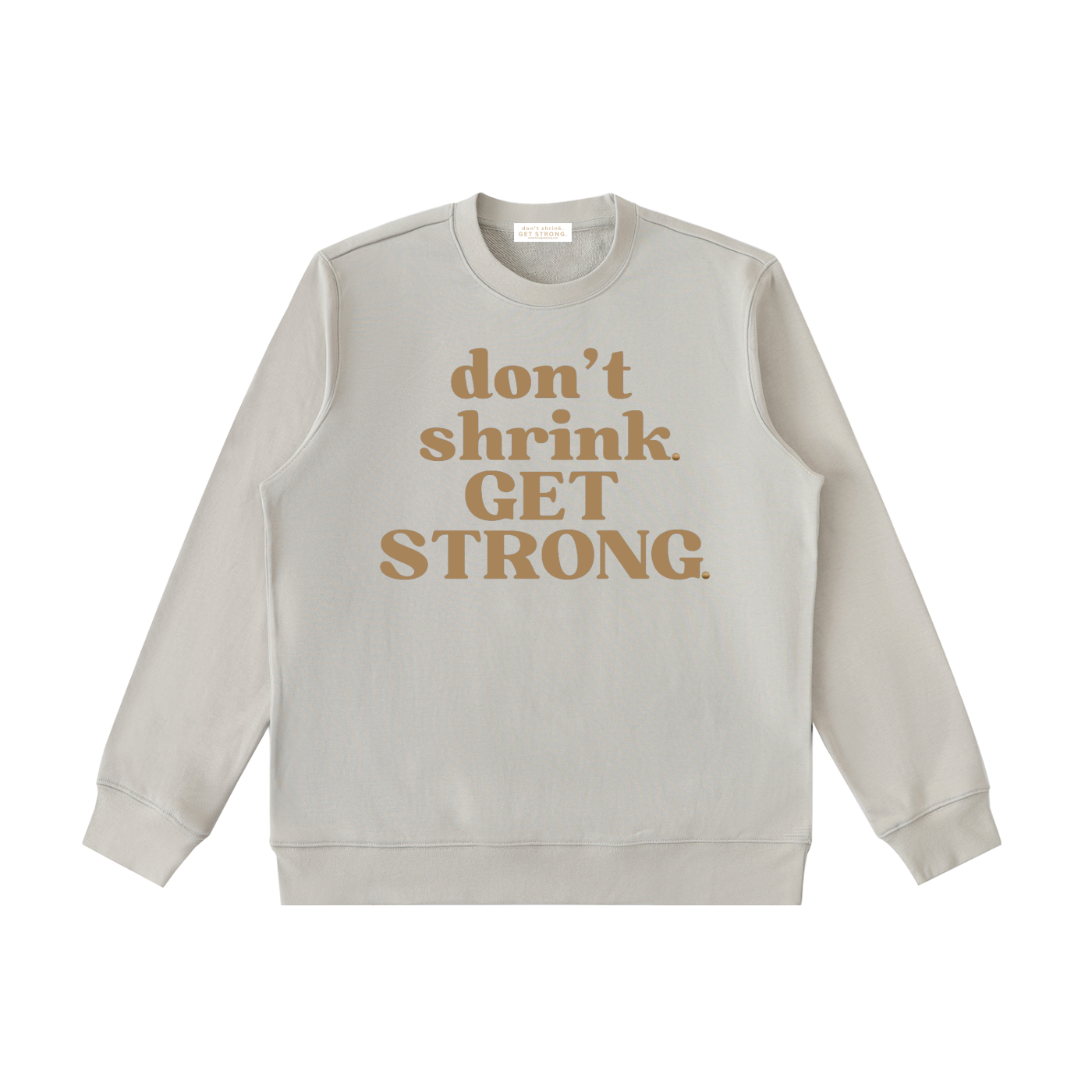 Don't Shrink. Get Strong. Crewneck Sweatshirt