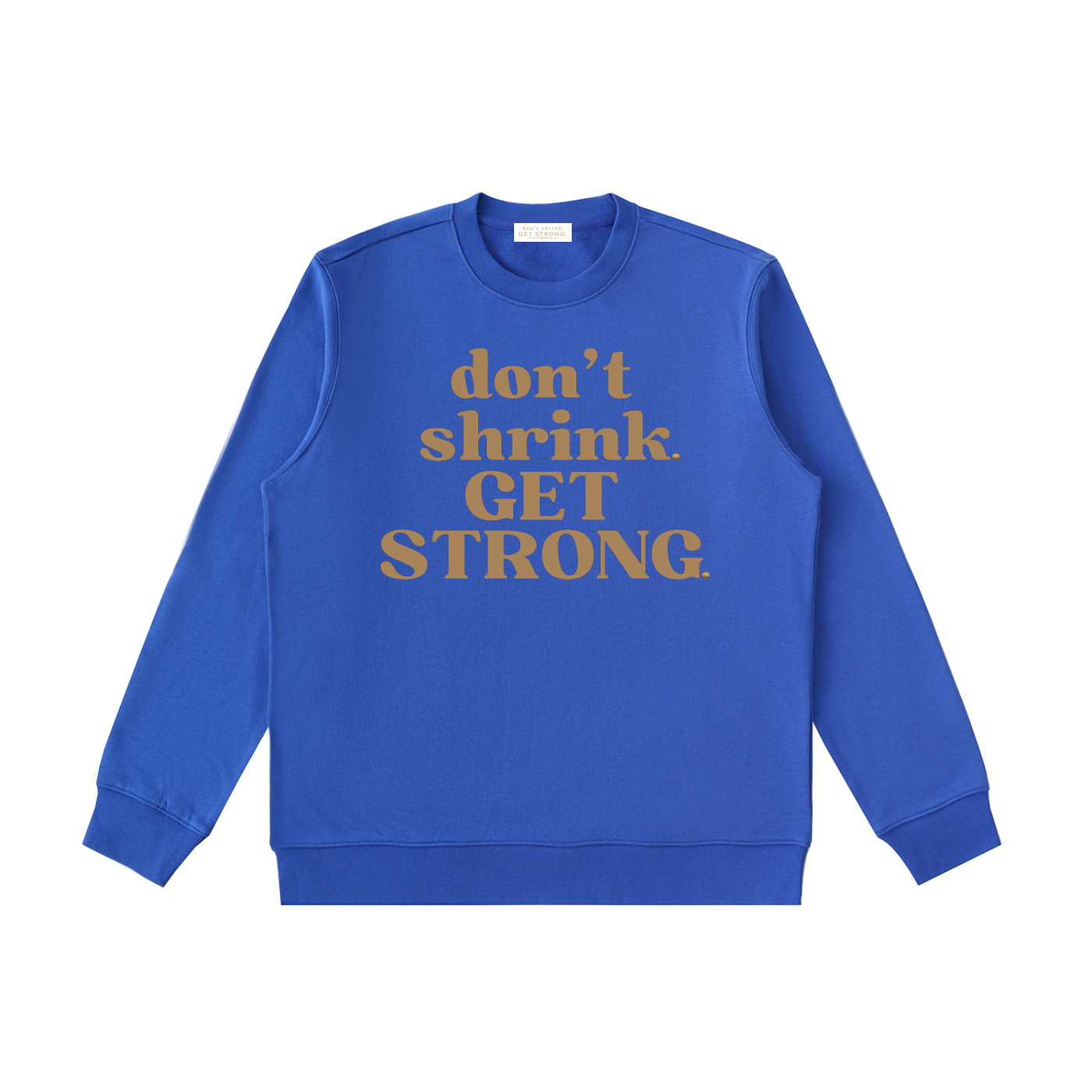 Don't Shrink. Get Strong. Crewneck Sweatshirt