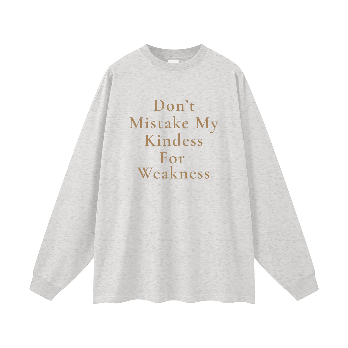 Don't Mistake My Kindness For Weakness Oversized Long Sleeve Tee