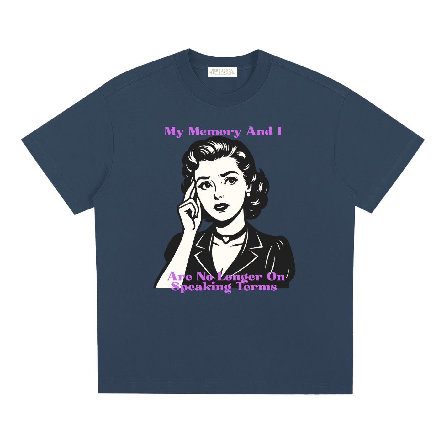 My Memory and I Are No Longer on Speaking Terms Quick-Dry Tee