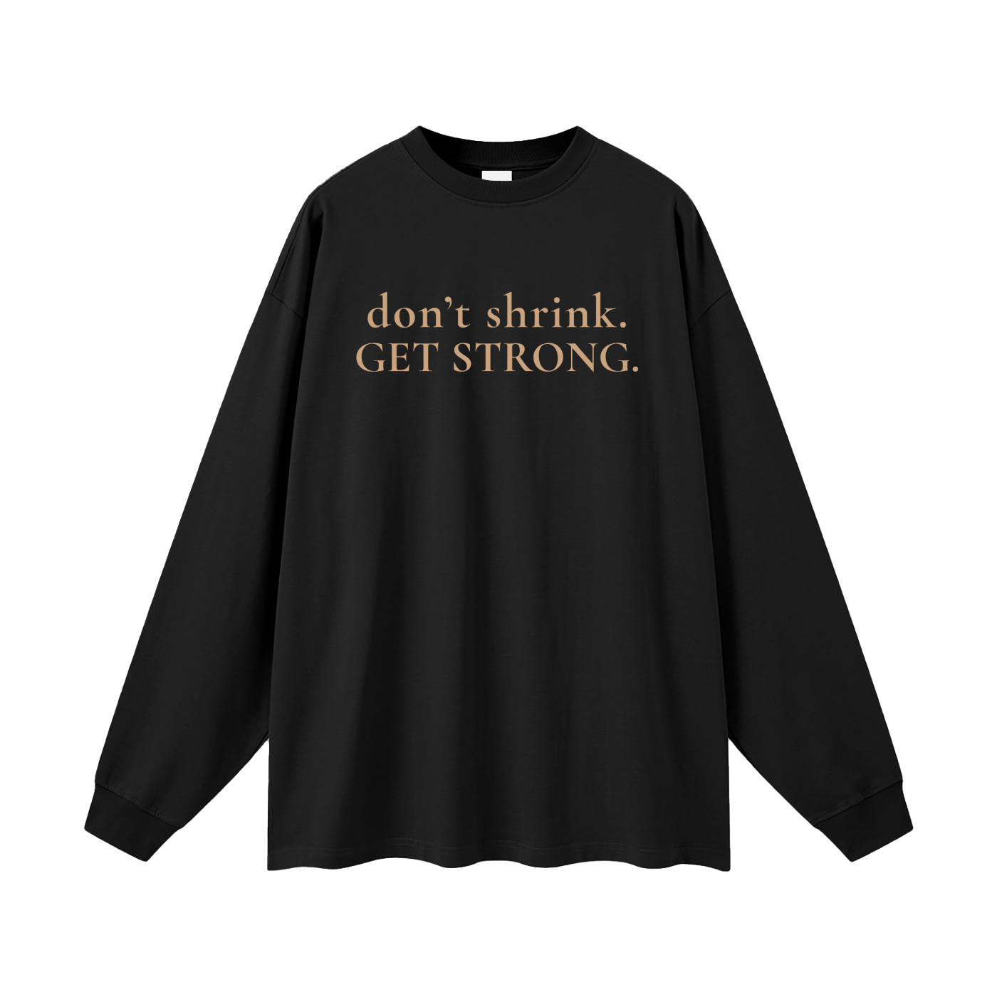 OG Don't Shrink. Get Strong. Oversized Long Sleeve Tee