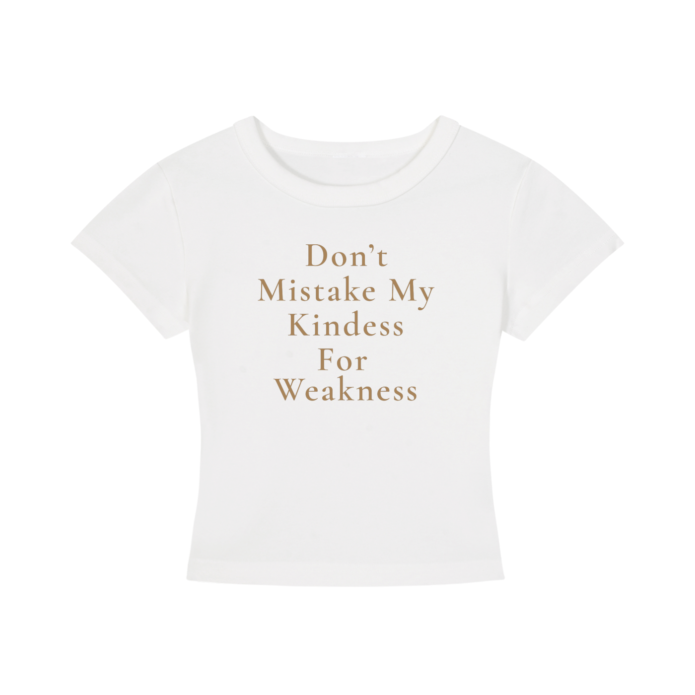 Don't Mistake My Kindness for Weakness Cropped Tee