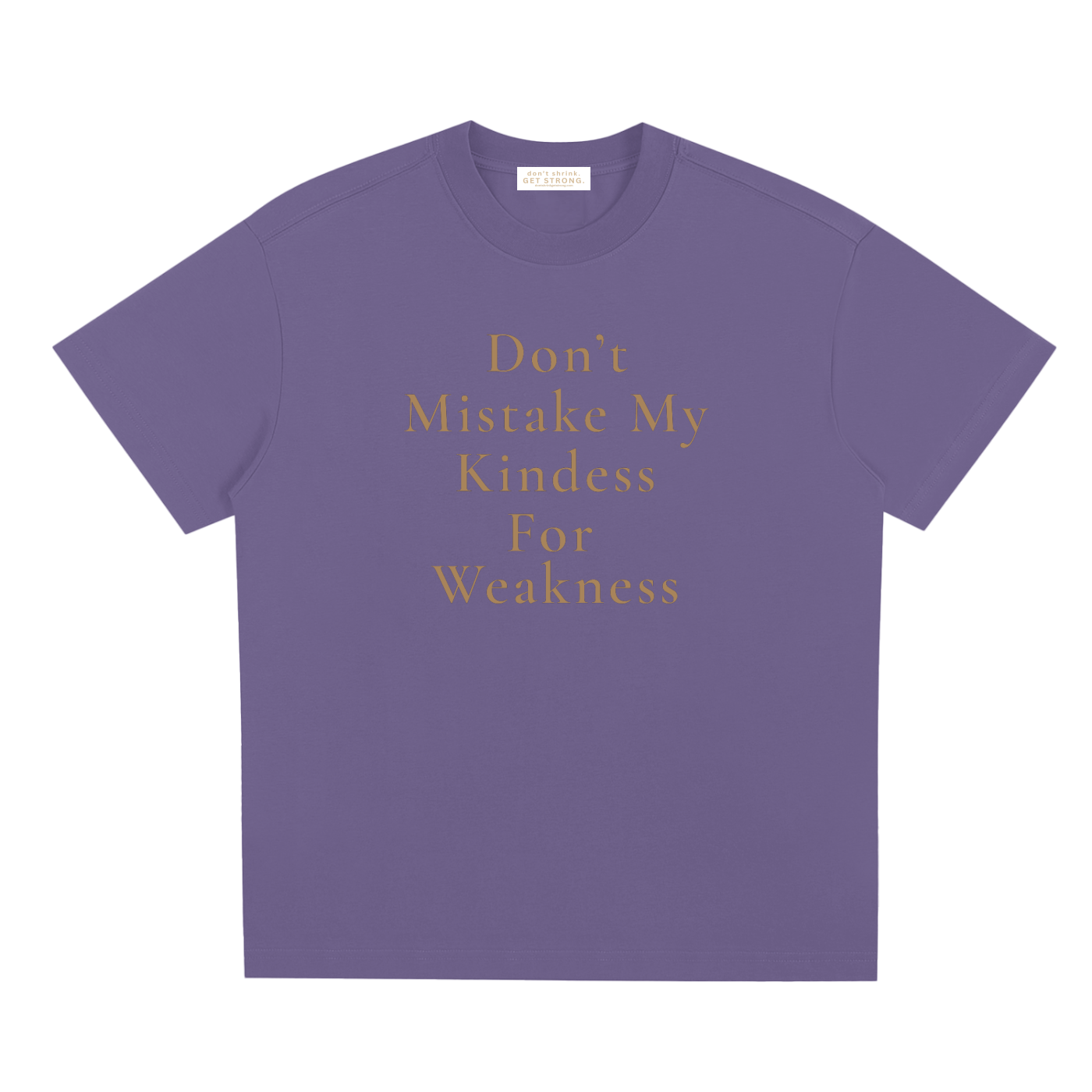 Don't Mistake My Kindness For Weakness Quick-Dry Tee