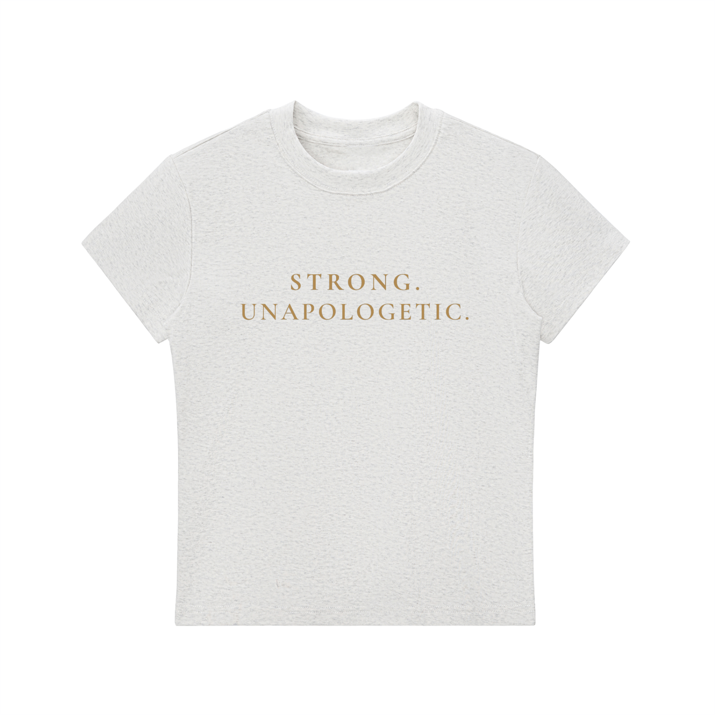 Strong. Unapologetic. Contour Fit Tee