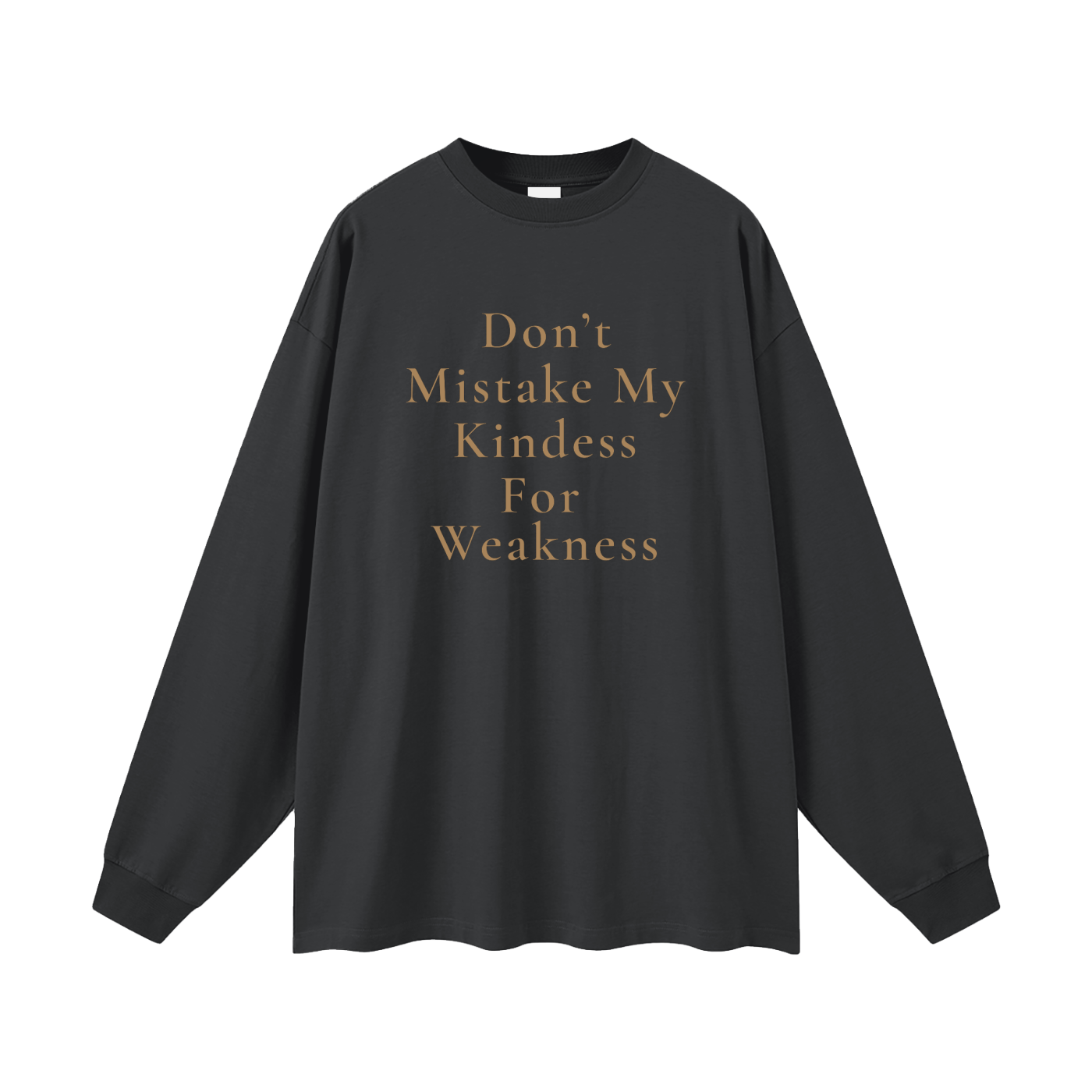 Don't Mistake My Kindness For Weakness Oversized Long Sleeve Tee