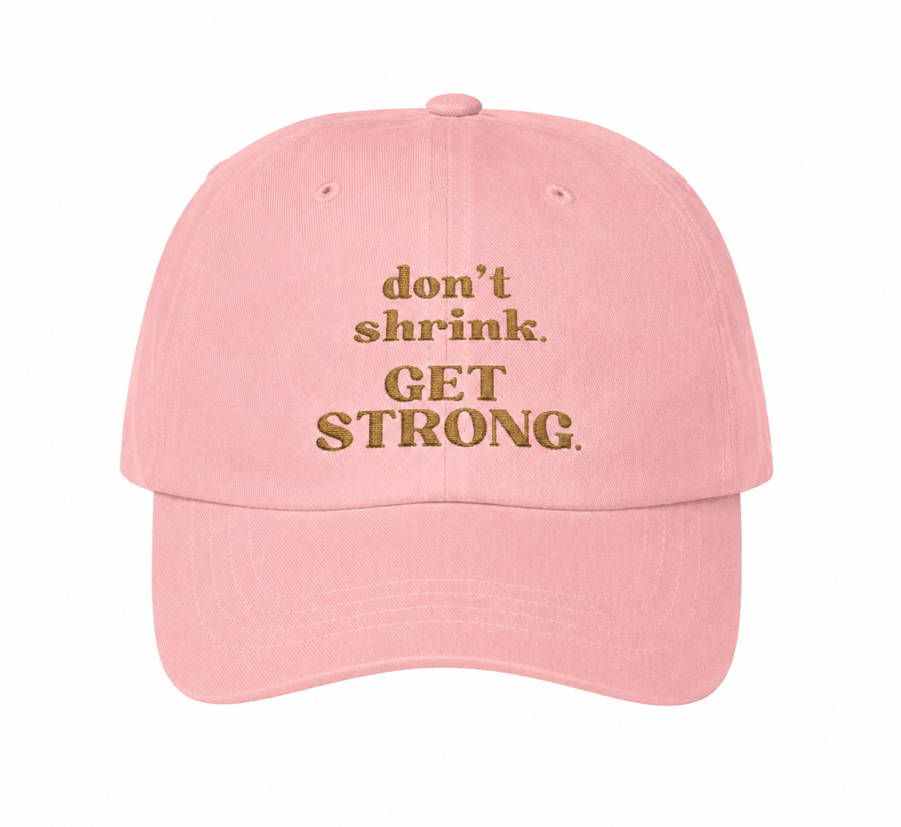 Don’t Shrink. Get Strong. Hat