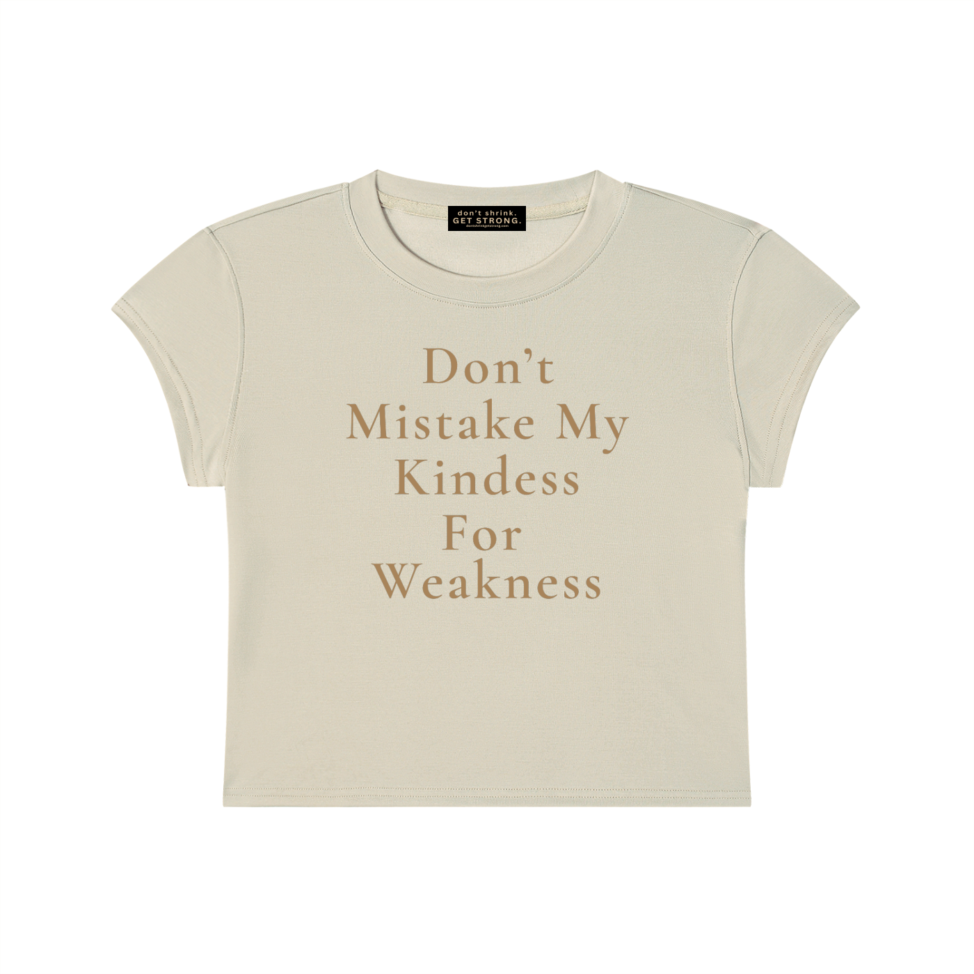 Don't Mistake My Kindness For Weakness Capped Sleeve Cropped Tee