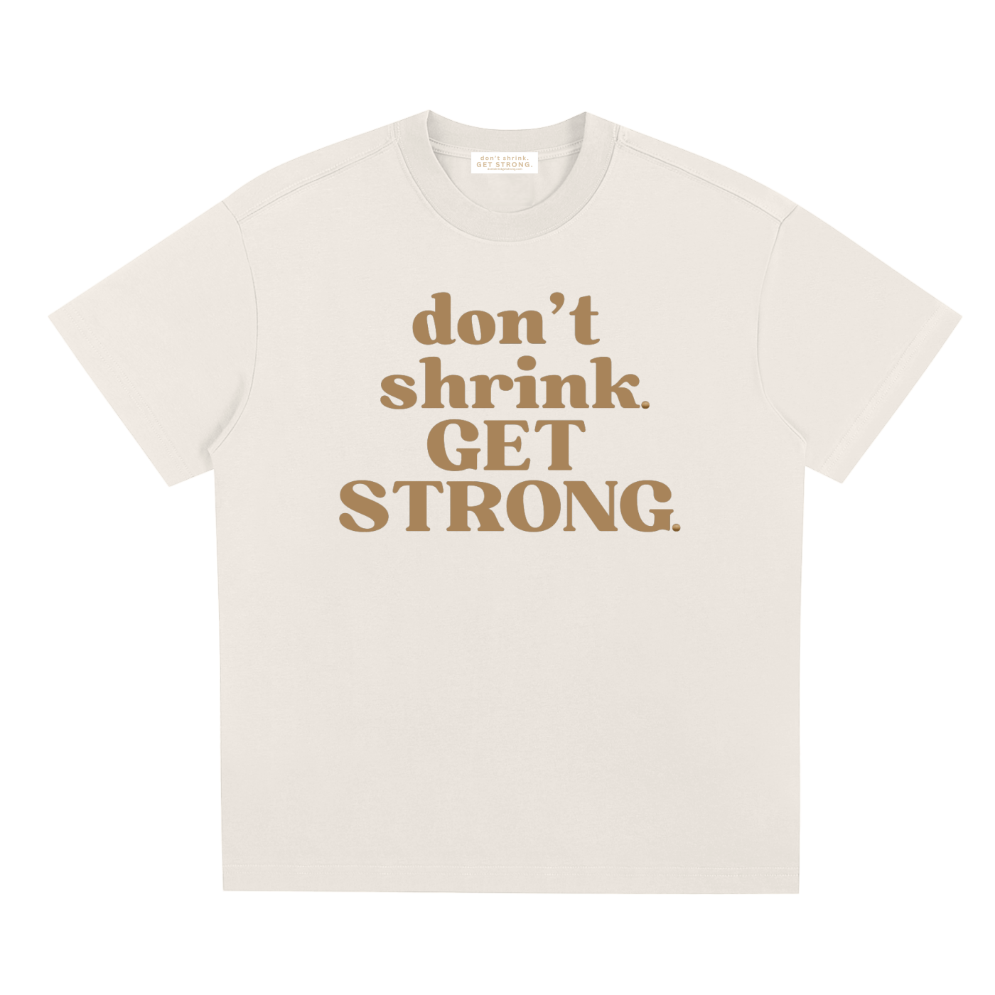 Don't Shrink. Get Strong. Quick-Dry Tee