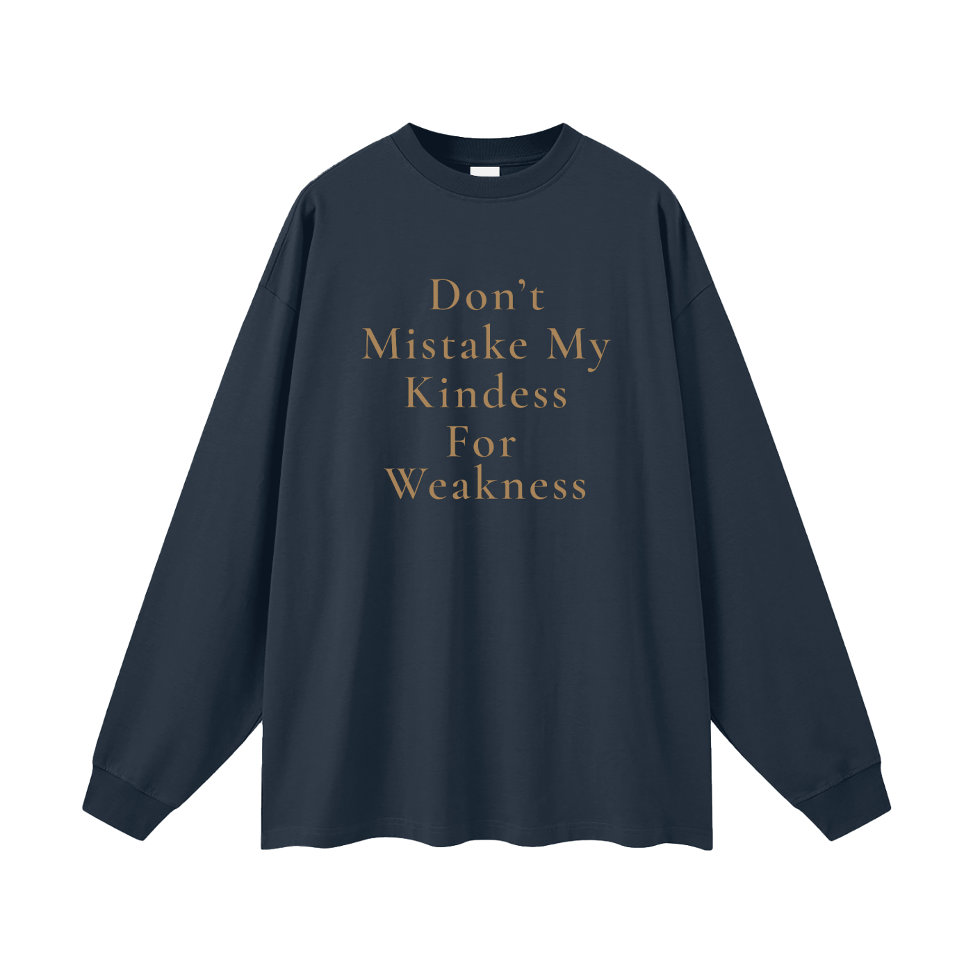 Don't Mistake My Kindness For Weakness Oversized Long Sleeve Tee