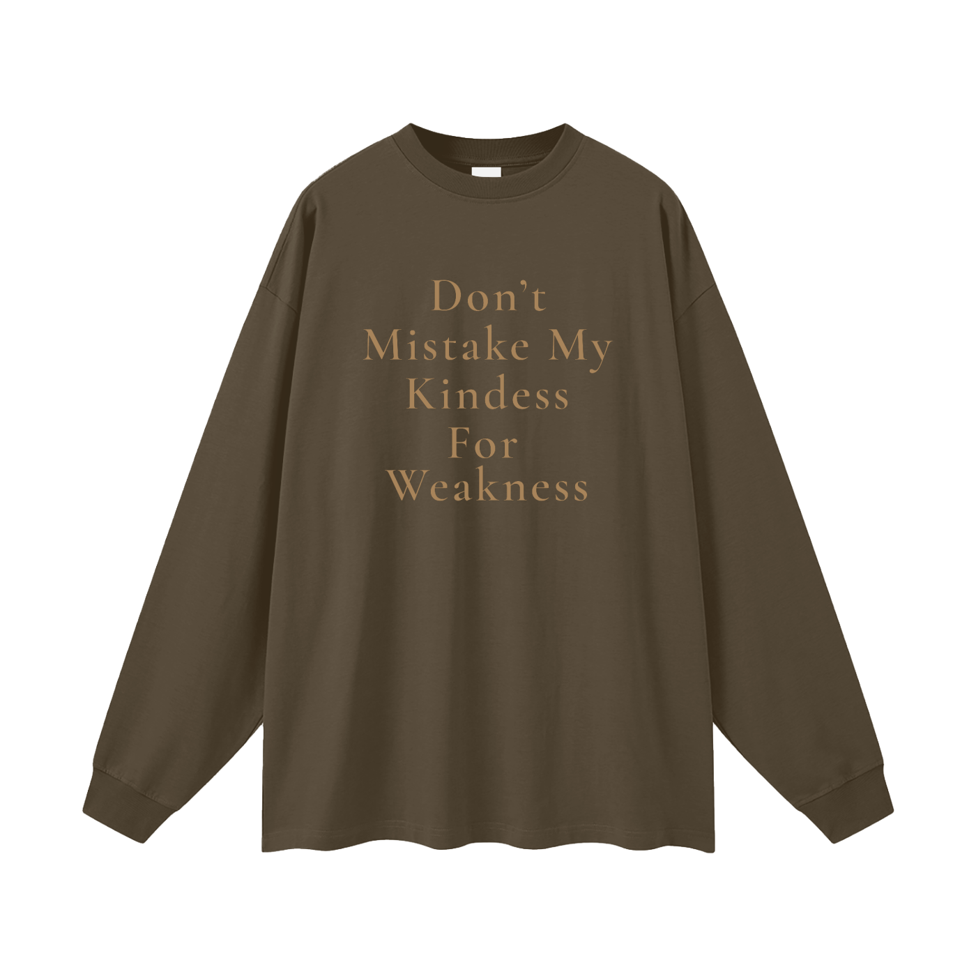 Don't Mistake My Kindness For Weakness Oversized Long Sleeve Tee