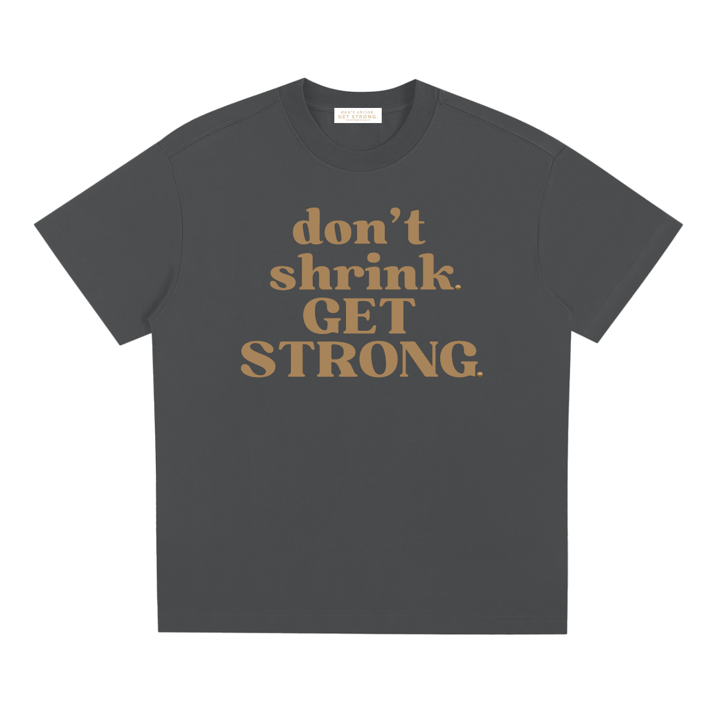 Don't Shrink. Get Strong. Quick-Dry Tee