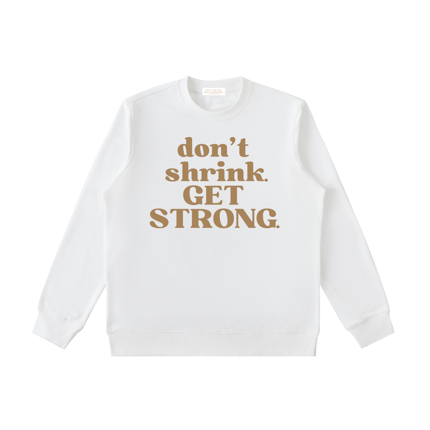 Don't Shrink. Get Strong. Crewneck Sweatshirt