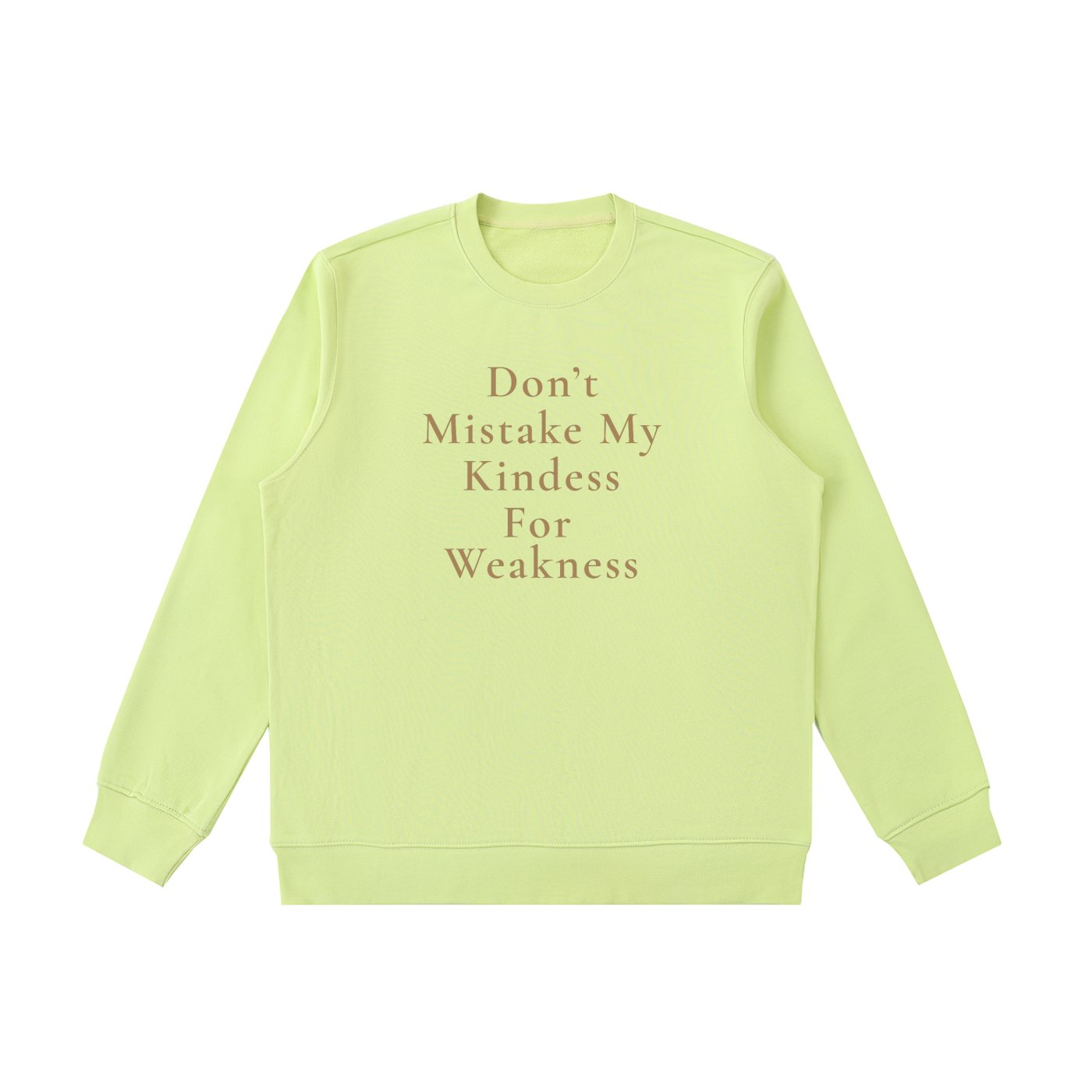 Don't Mistake My Kindness For Weakness Heavyweight Crewneck Sweatshirt