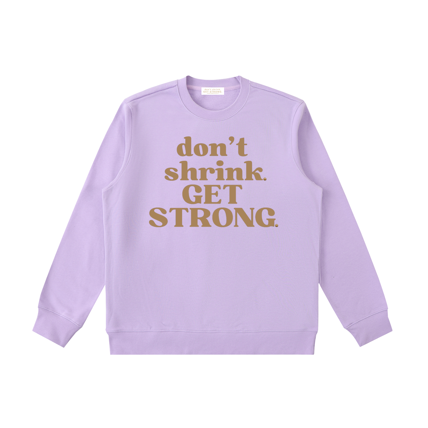 Don't Shrink. Get Strong. Crewneck Sweatshirt