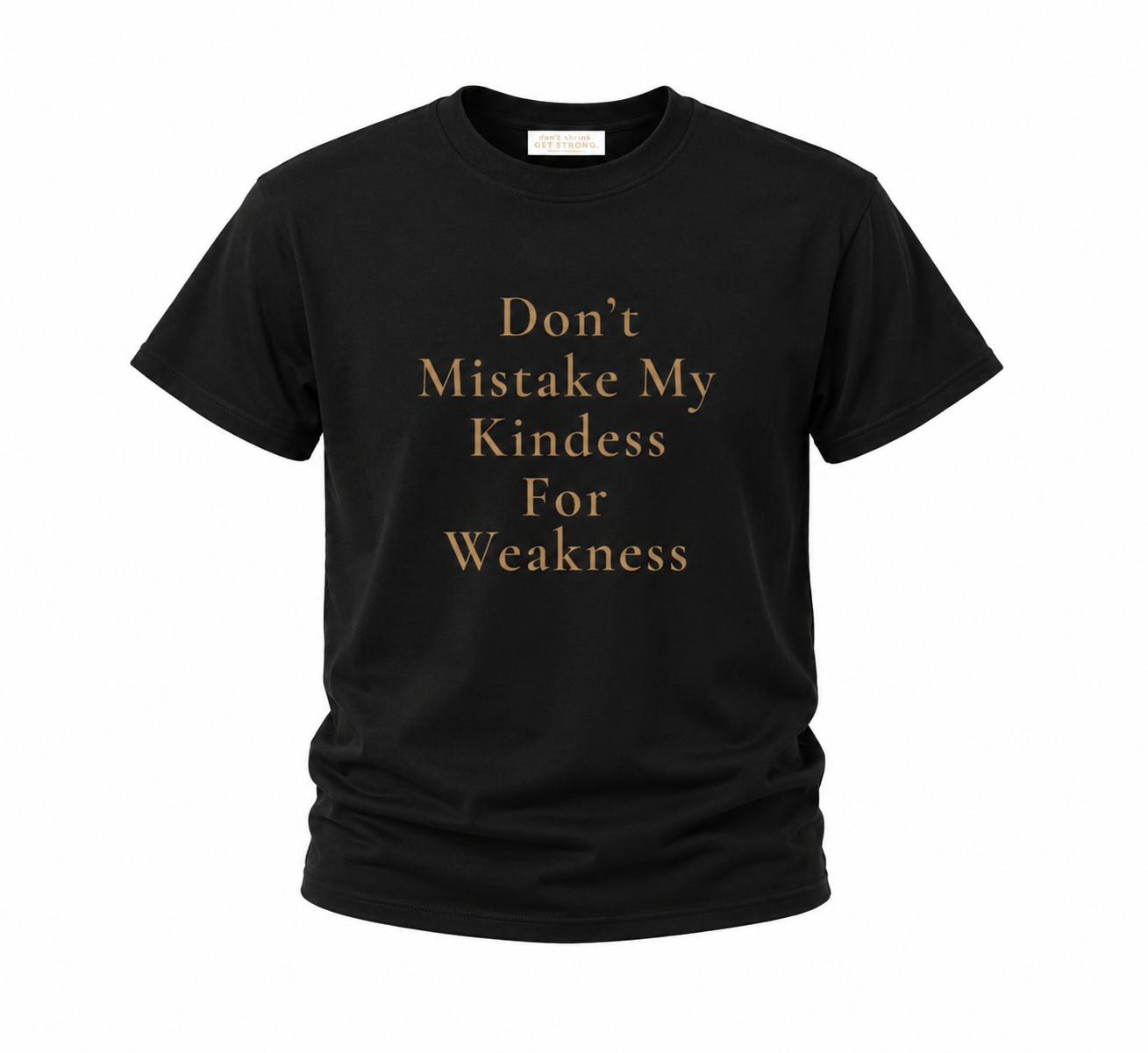 Don't Mistake My Kindness For Weakness Quick-Dry Tee