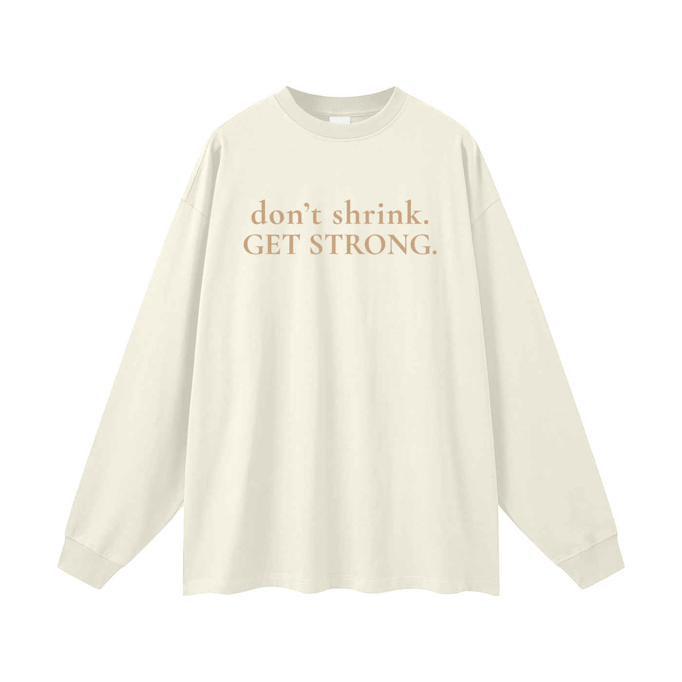 OG Don't Shrink. Get Strong. Oversized Long Sleeve Tee