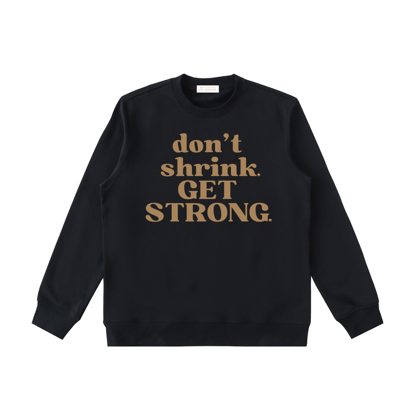 Don't Shrink. Get Strong. Crewneck Sweatshirt