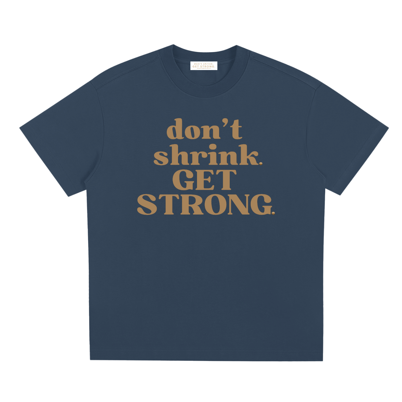 Don't Shrink. Get Strong. Quick-Dry Tee