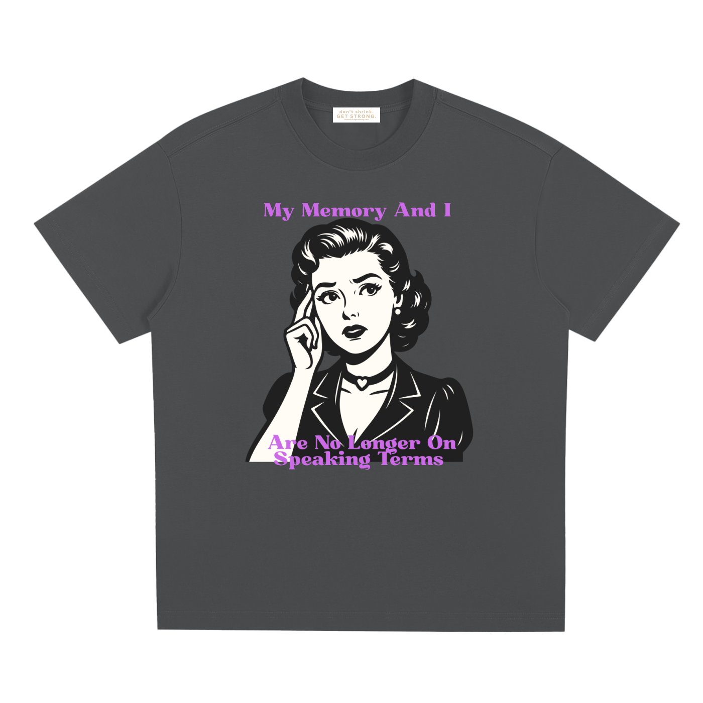 My Memory and I Are No Longer on Speaking Terms Quick-Dry Tee