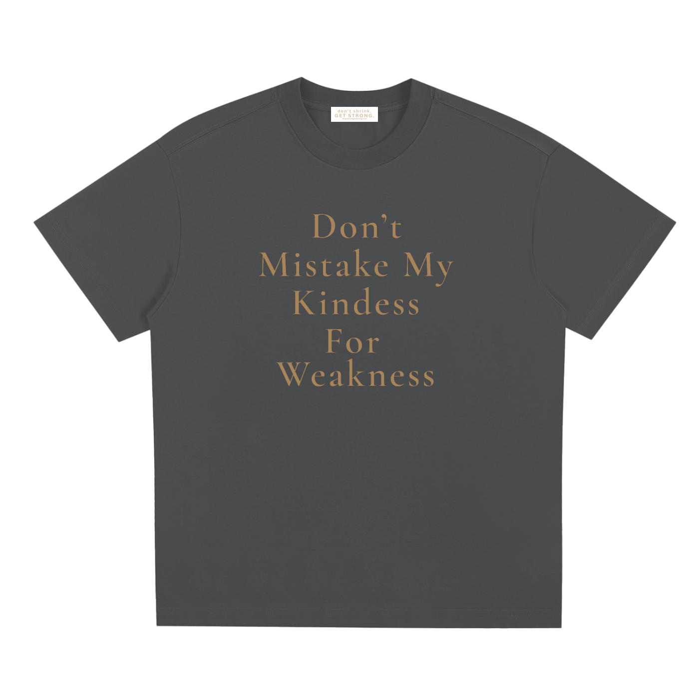 Don't Mistake My Kindness For Weakness Quick-Dry Tee