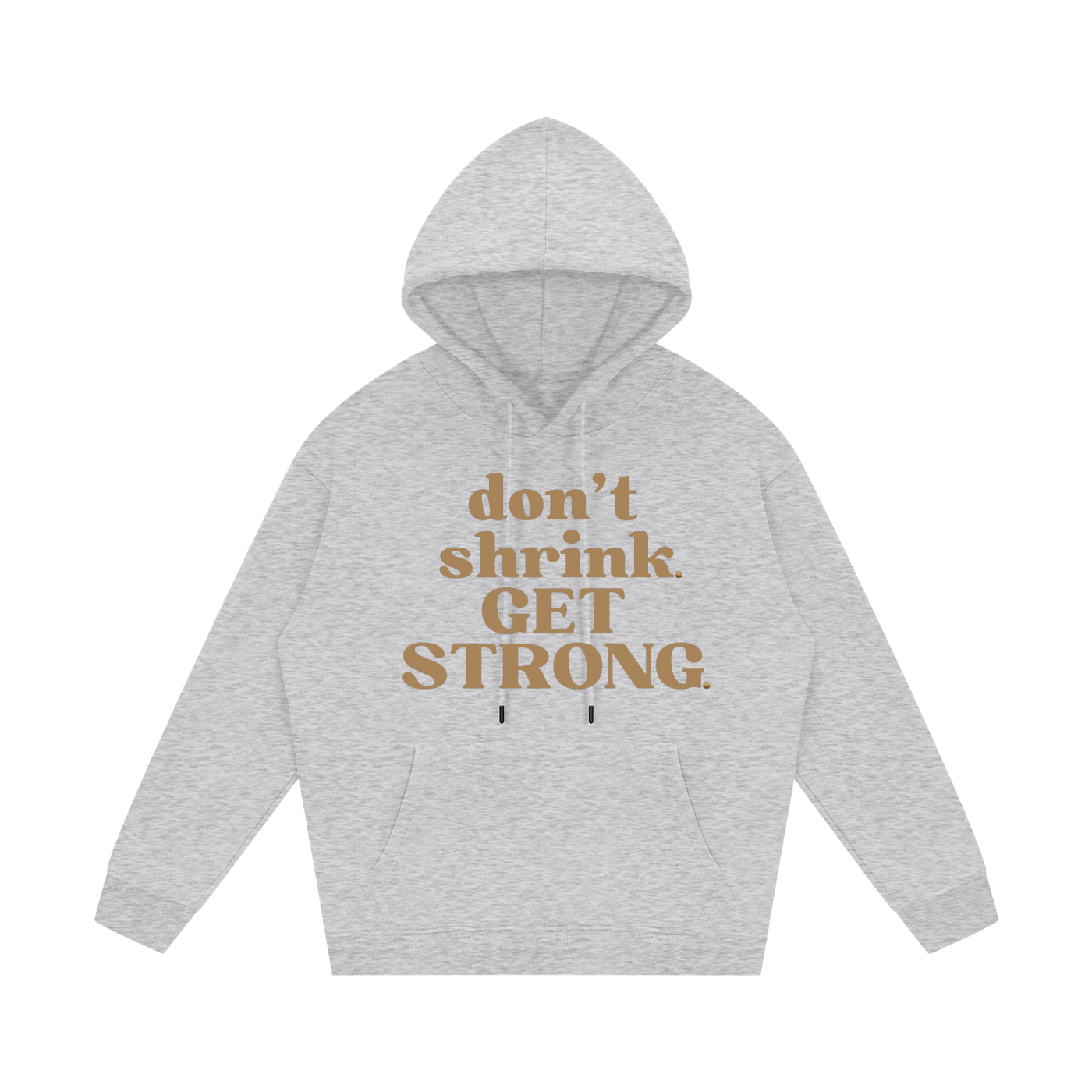 Don't Shrink. Get Strong. Fleece Hoodie