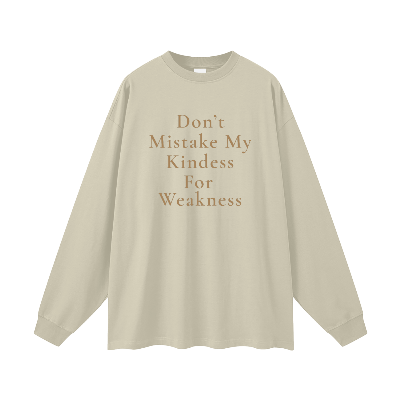 Don't Mistake My Kindness For Weakness Oversized Long Sleeve Tee