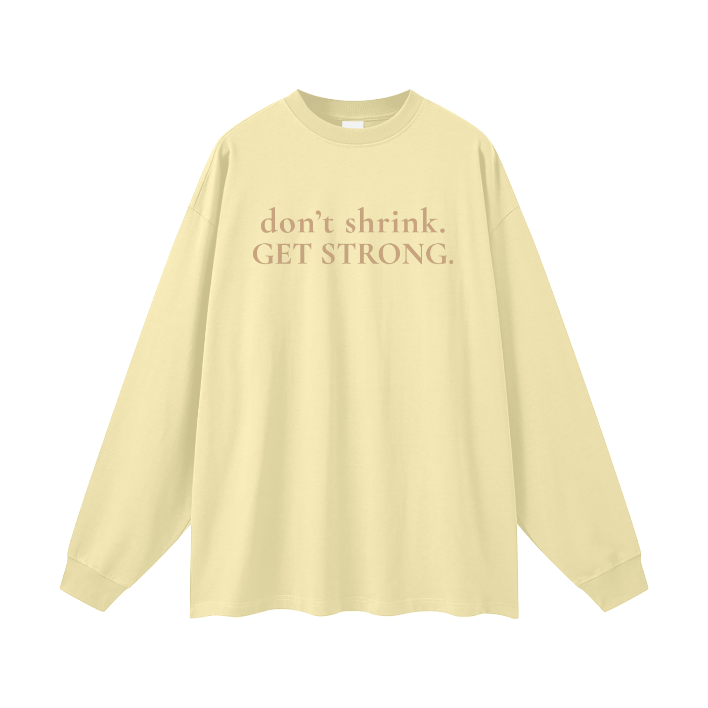 OG Don't Shrink. Get Strong. Oversized Long Sleeve Tee