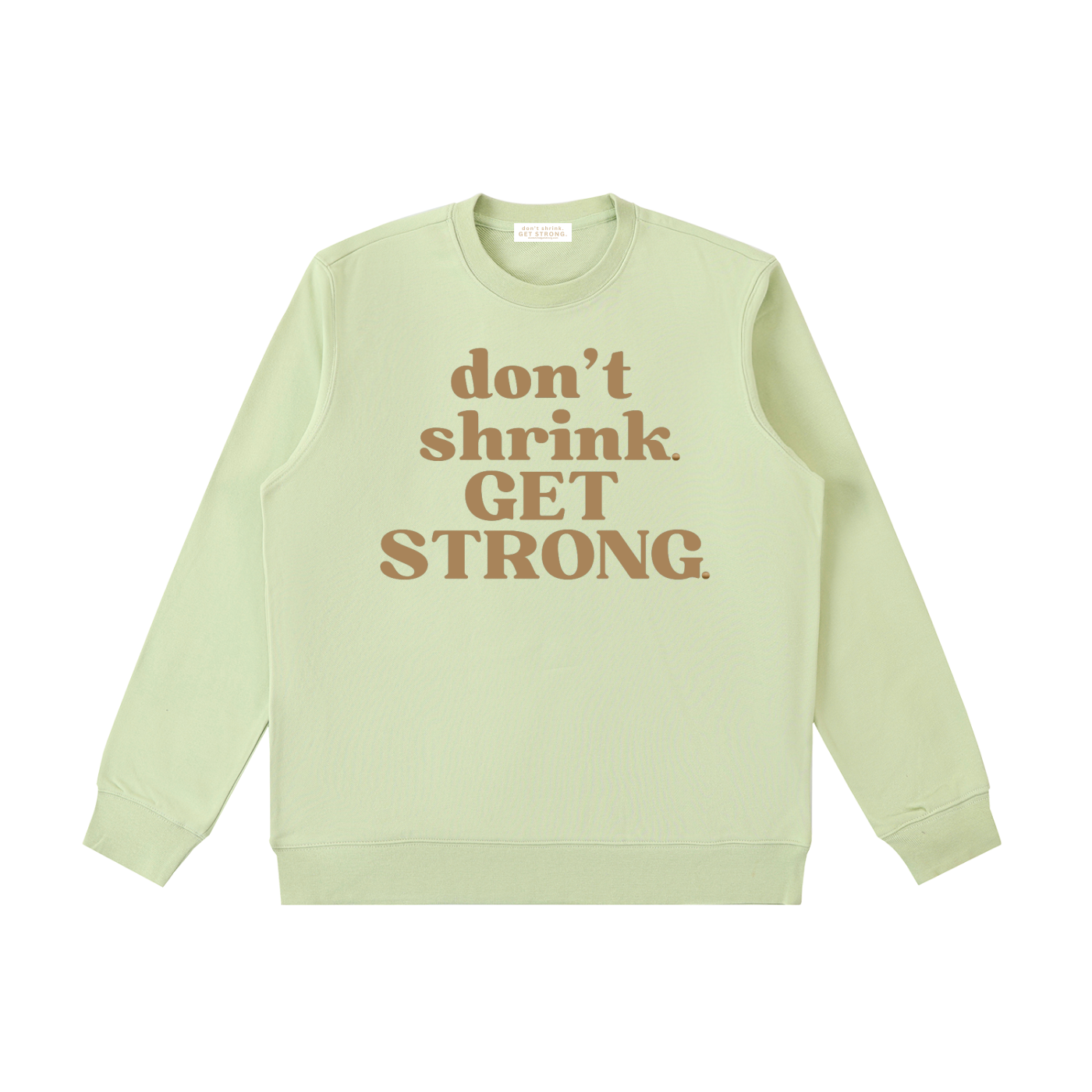 Don't Shrink. Get Strong. Crewneck Sweatshirt