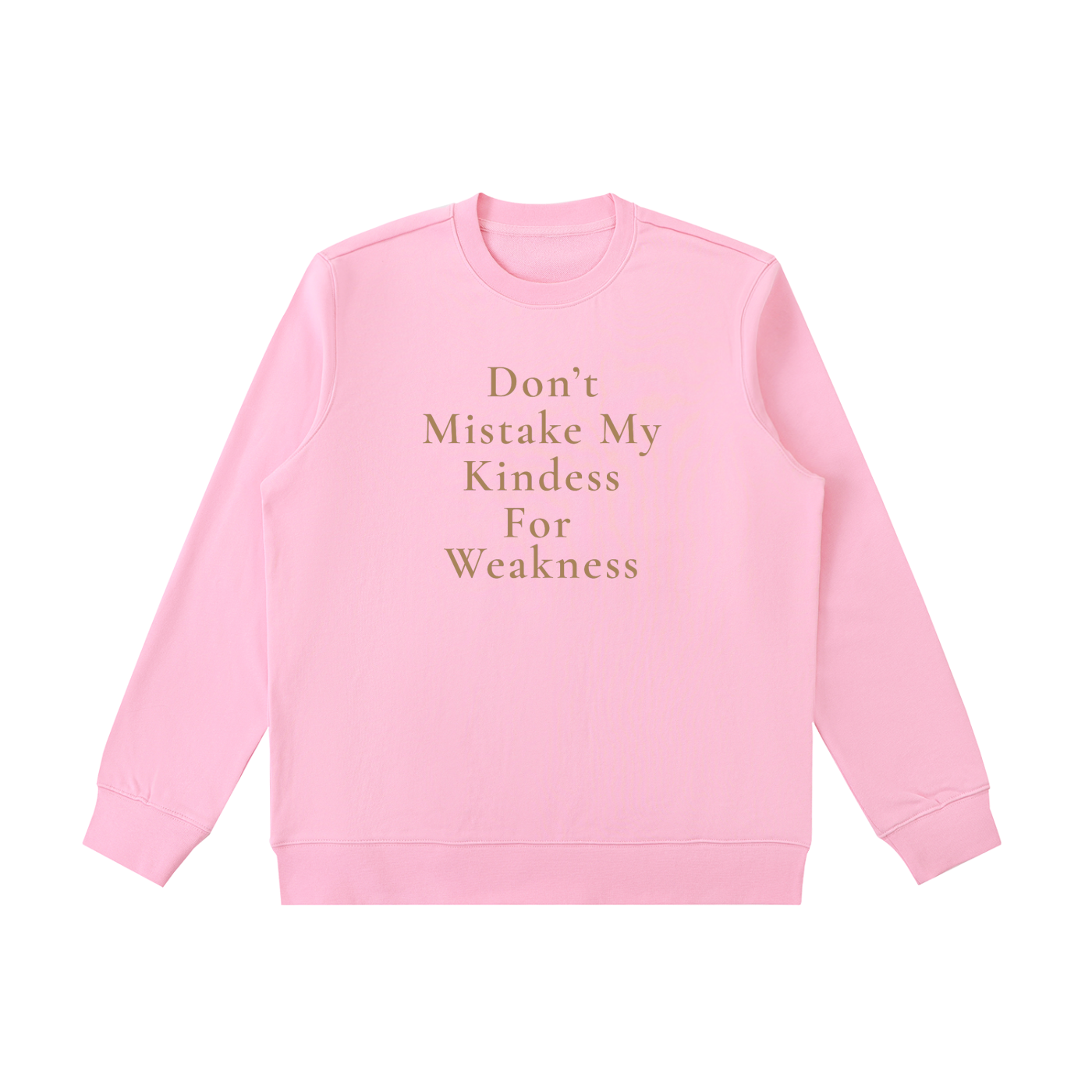 Don't Mistake My Kindness For Weakness Heavyweight Crewneck Sweatshirt