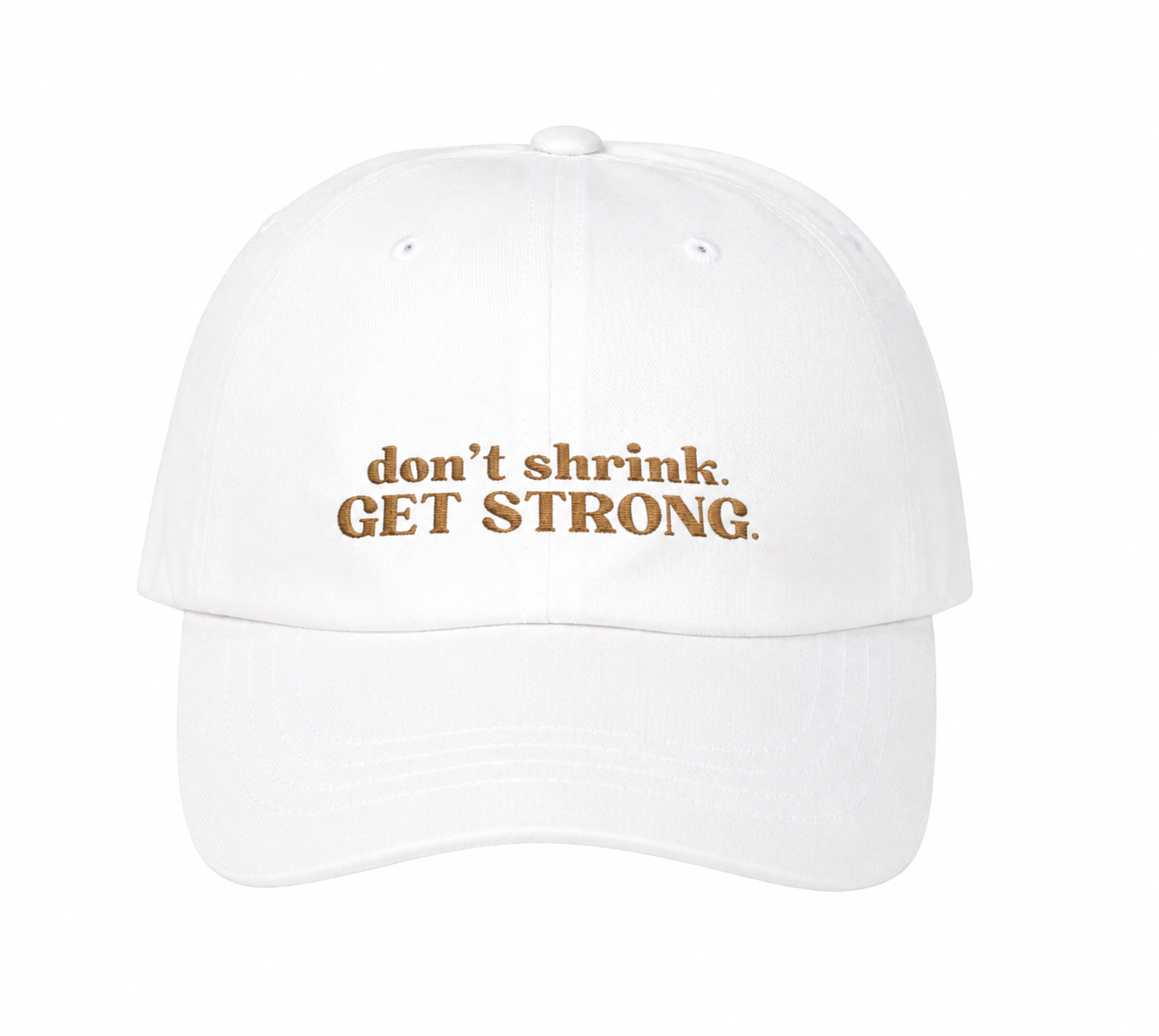 Don’t Shrink. Get Strong. Hat