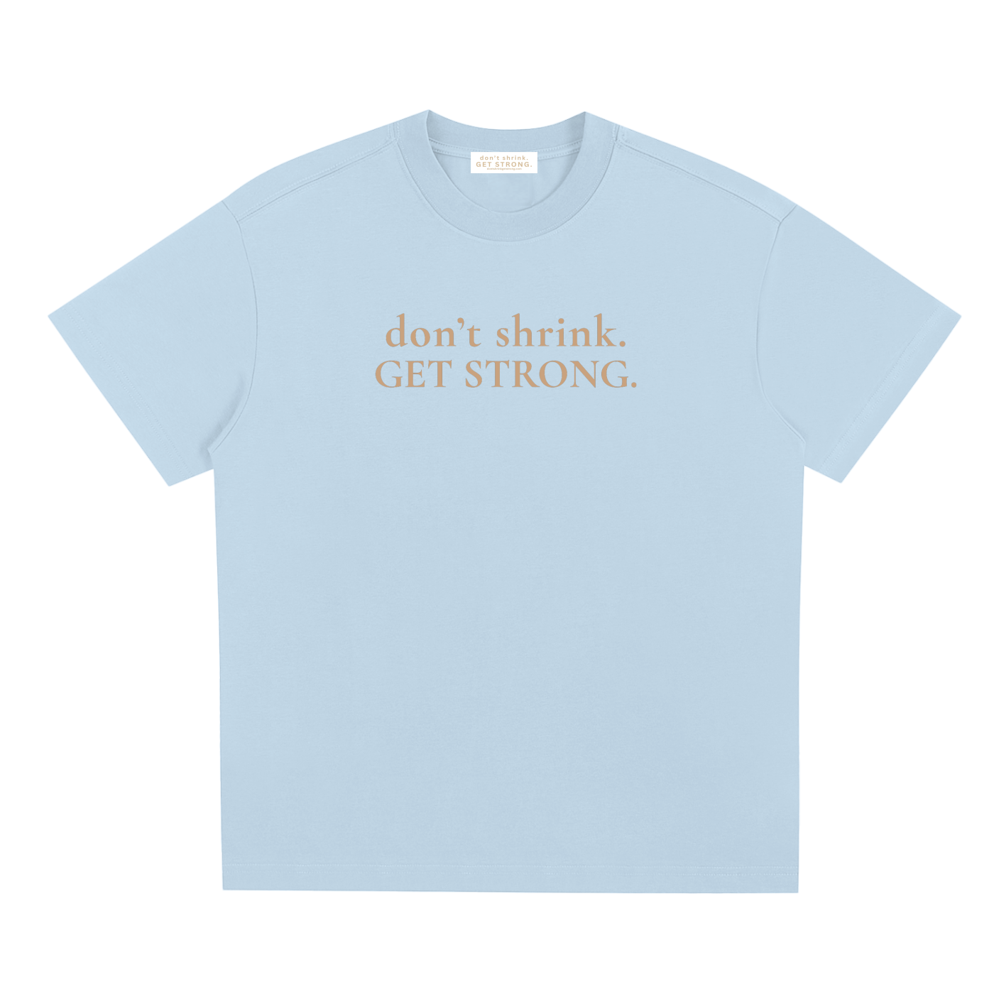 OG Don't Shrink. Get Strong. Quick-Dry Tee