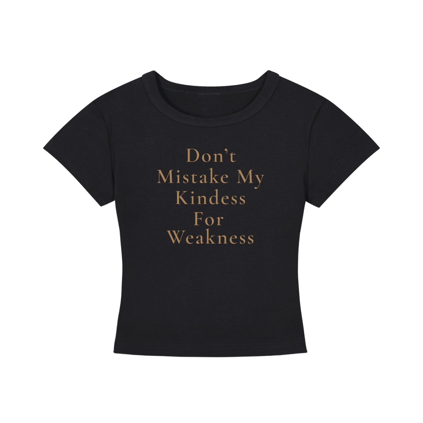Don't Mistake My Kindness for Weakness Cropped Tee