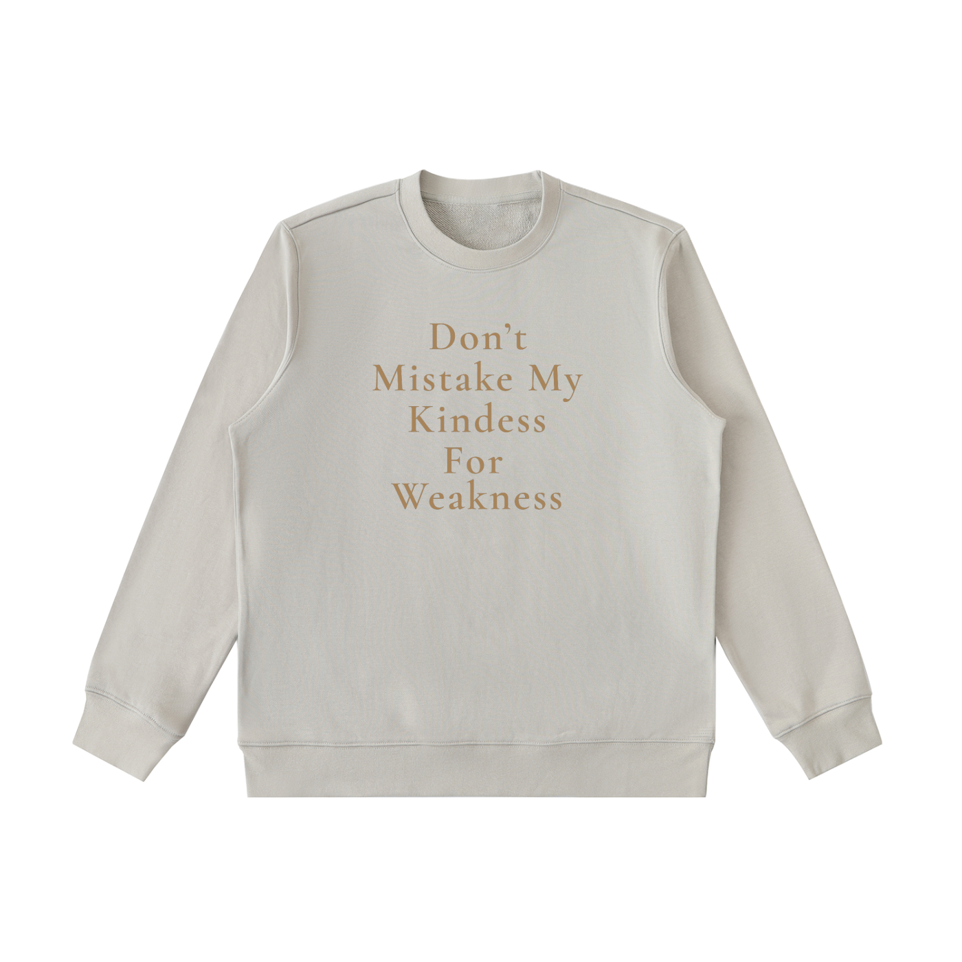 Don't Mistake My Kindness For Weakness Heavyweight Crewneck Sweatshirt