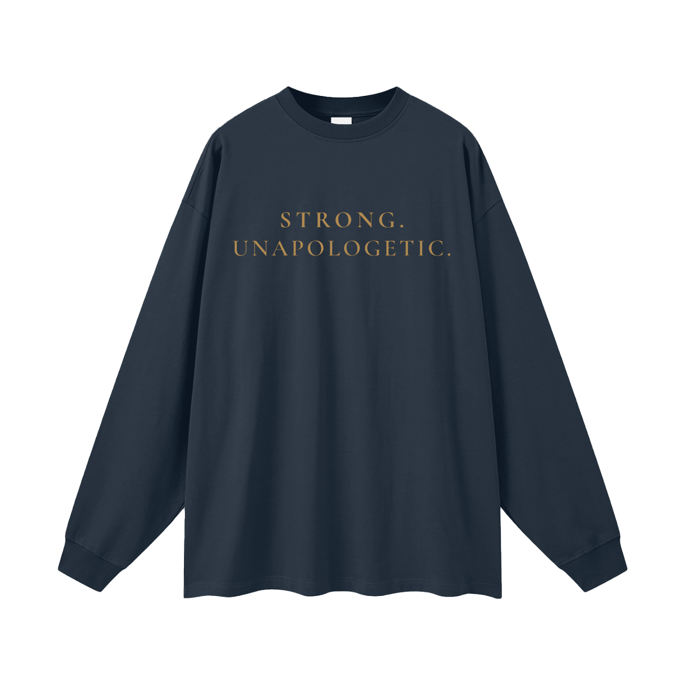 Strong. Unapologetic. Oversized Long Sleeve Tee