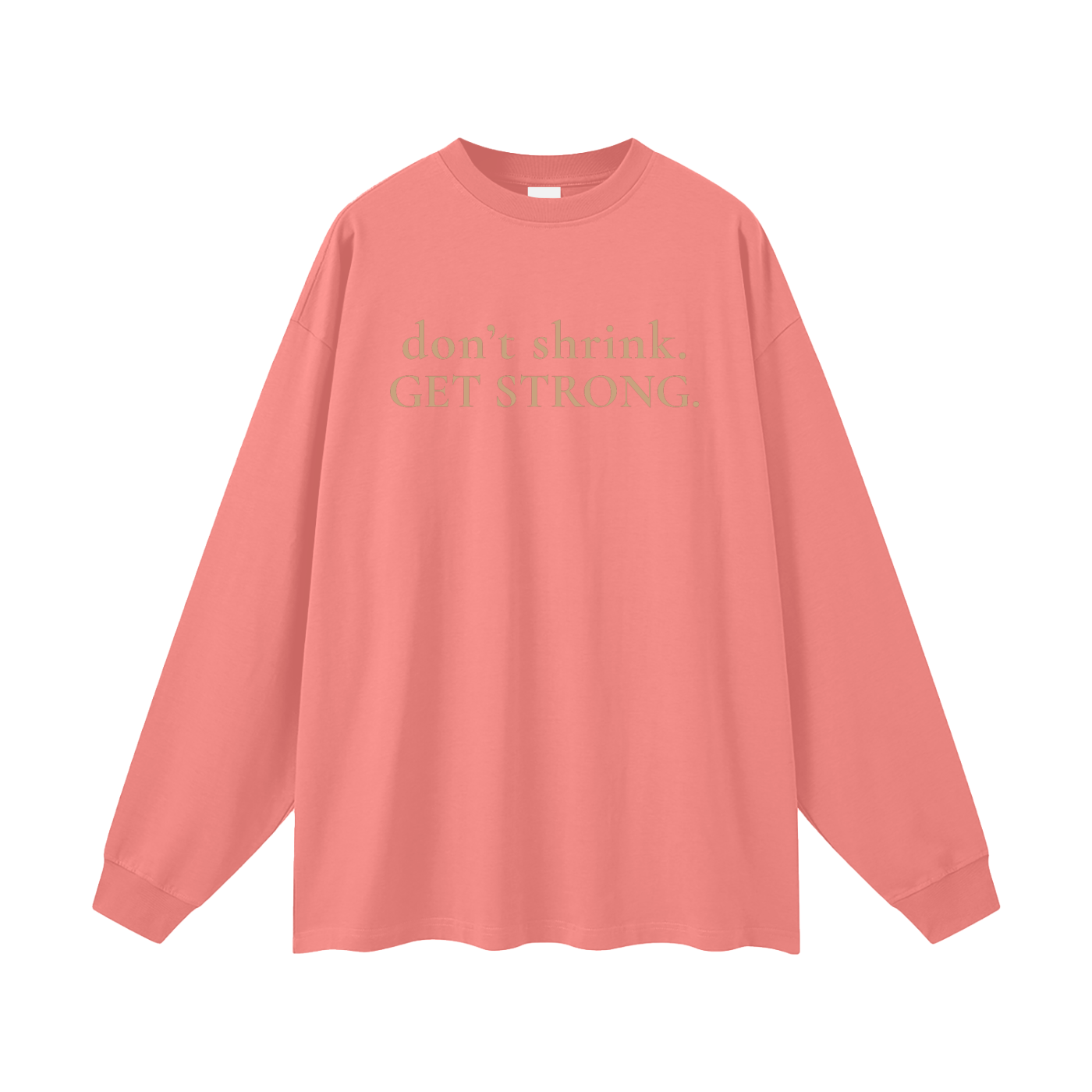 OG Don't Shrink. Get Strong. Oversized Long Sleeve Tee